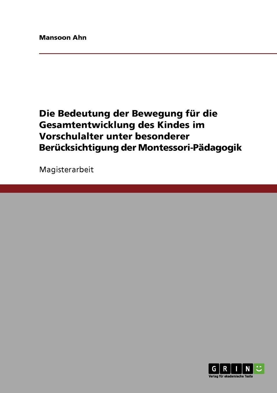 Vorschulalter. Die Bedeutung der Bewegung für die Gesamtentwicklung des Kindes: Unter besonderer Berücksichtigung der Montessori-Pädagogik Politics & History