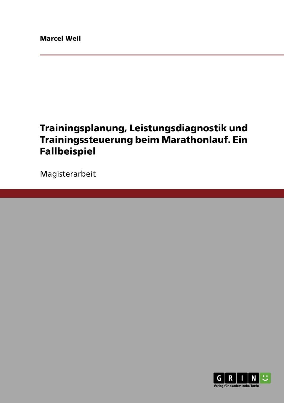 Trainingsplanung, Leistungsdiagnostik und Trainingssteuerung beim Marathonlauf. Ein Fallbeispiel: Magisterarbeit Leisure & Fun