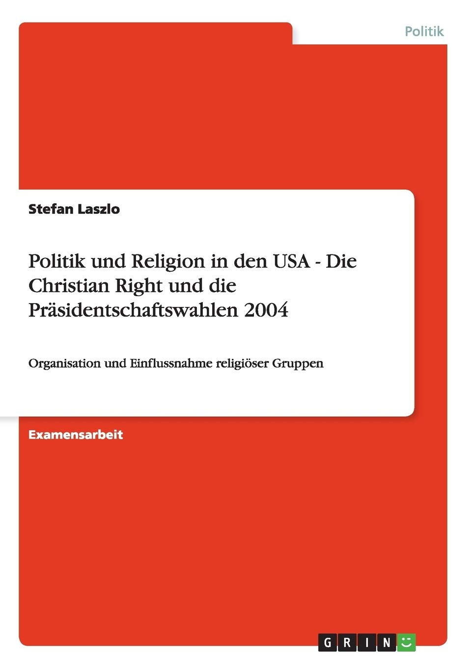 Politik und Religion in den USA - Die Christian Right und die Präsidentschaftswahlen 2004: Organisation und Einflussnahme religiöser Gruppen Law