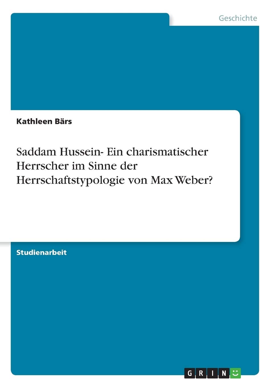Saddam Hussein- Ein charismatischer Herrscher im Sinne der Herrschaftstypologie von Max Weber? Social Sciences