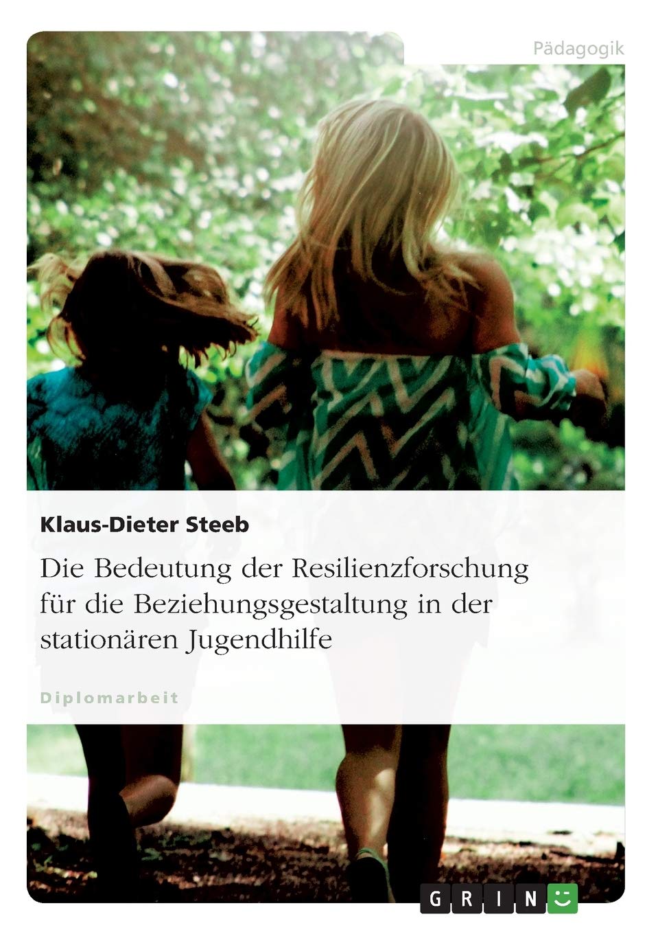 Die Bedeutung der Resilienzforschung für die Beziehungsgestaltung in der stationären Jugendhilfe: Diplomarbeit Education & Training