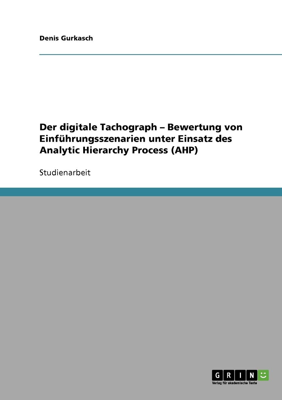 Der digitale Tachograph. Bewertung von Einführungsszenarien unter Einsatz des Analytic Hierarchy Process (AHP) Law