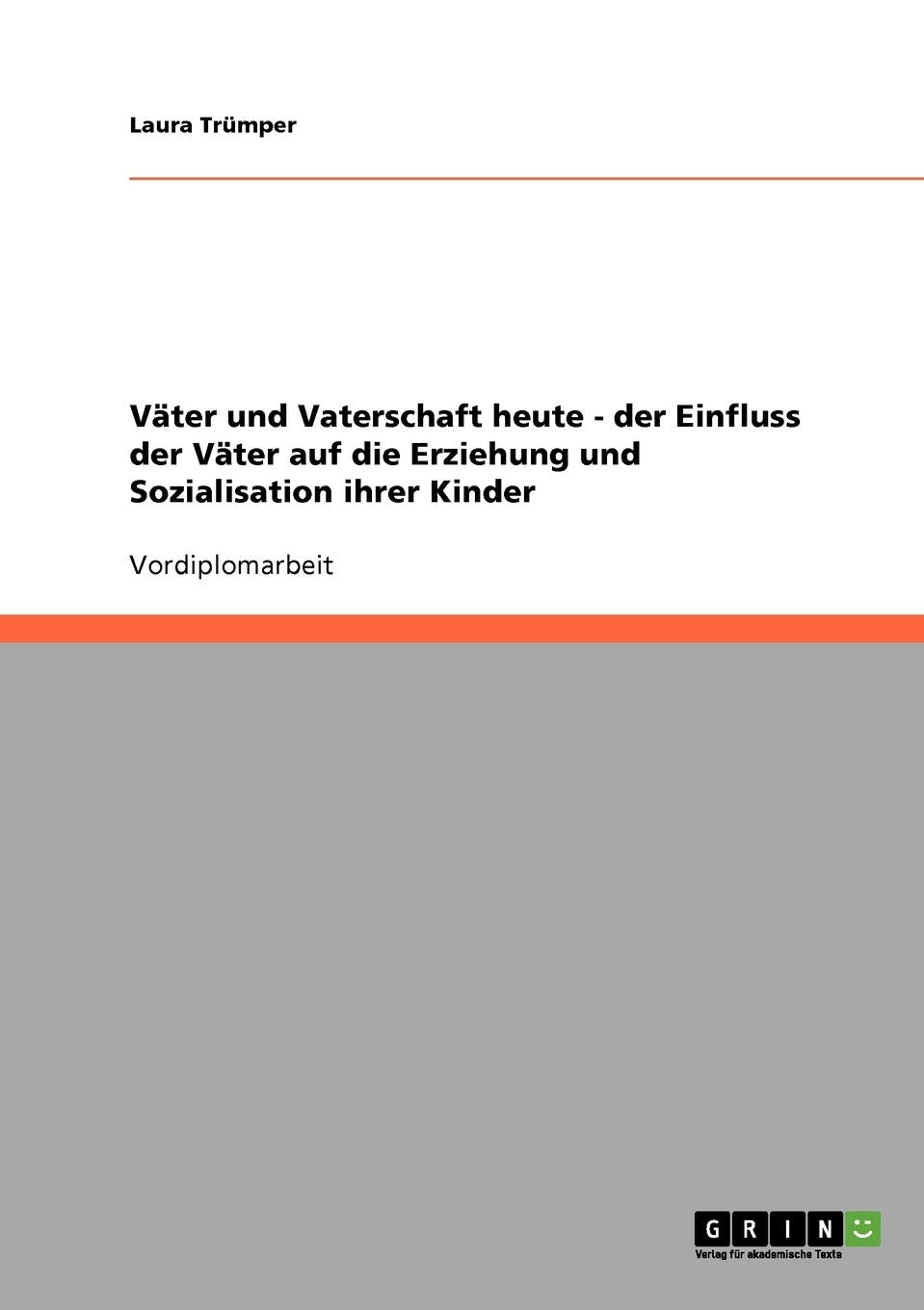 Väter und Vaterschaft heute. Der Einfluss der Väter auf die Erziehung und Sozialisation ihrer Kinder Education & Training
