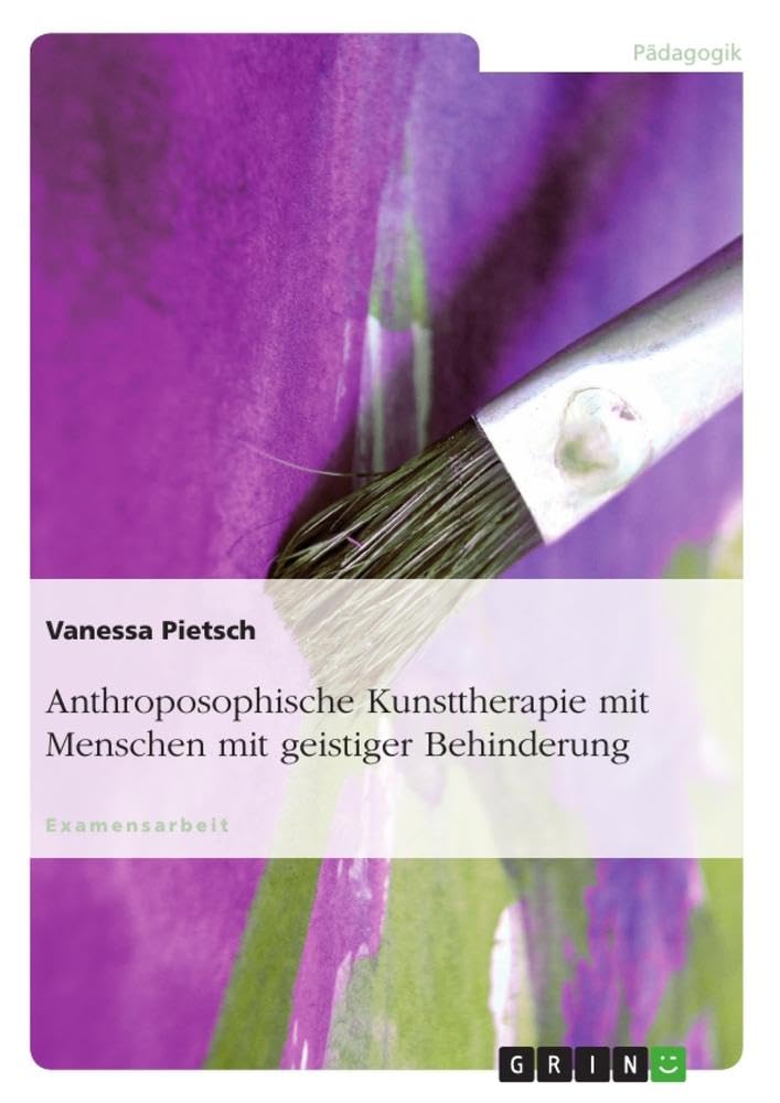 Anthroposophische Kunsttherapie mit Menschen mit geistiger Behinderung: Staatsexamensarbeit Education & Training