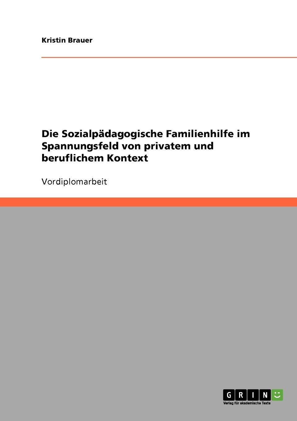 Die Sozialpädagogische Familienhilfe im Spannungsfeld von privatem und beruflichem Kontext Education & Training