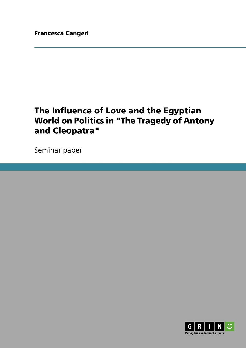 The Influence of Love and the Egyptian World on Politics in "The Tragedy of Antony and Cleopatra" Contemporary literature Books