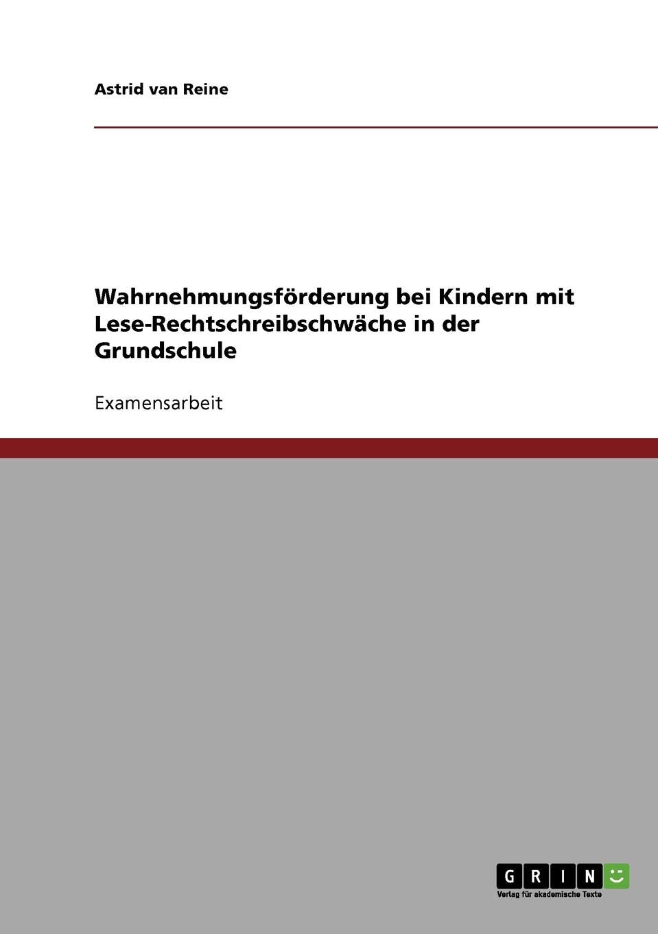Wahrnehmungsförderung bei Kindern mit Lese-Rechtschreibschwäche in der Grundschule: Staatsexamensarbeit Study Guides