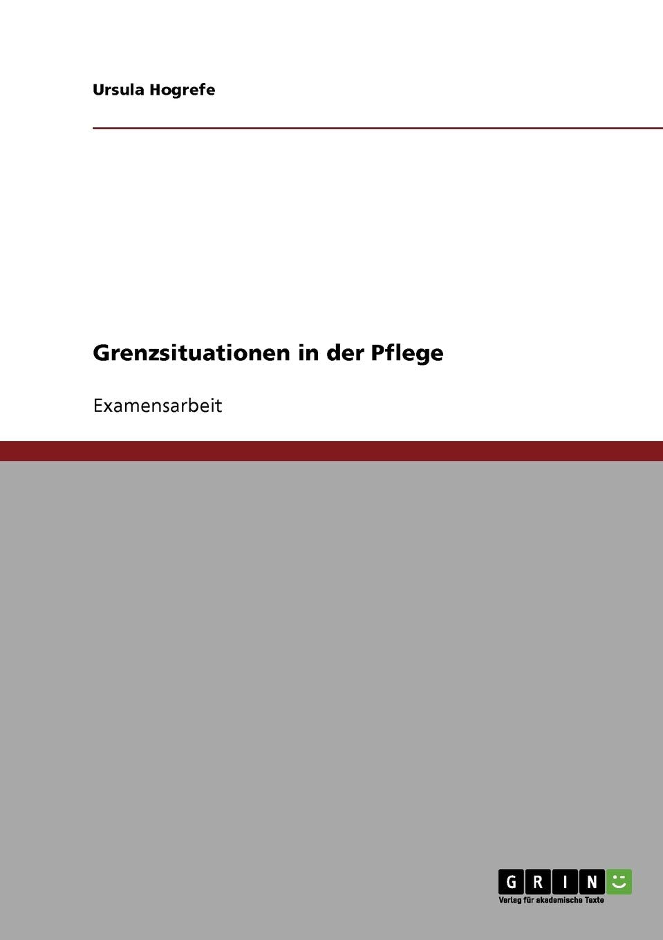 Grenzsituationen in der Pflege: Staatsexamensarbeit Medicine