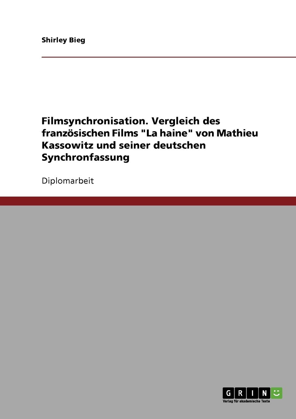 Filmsynchronisation. Vergleich des französischen Films "La haine" von Mathieu Kassowitz und seiner deutschen Synchronfassung: Diplomarbeit Foreign Languages ​​& Dictionaries