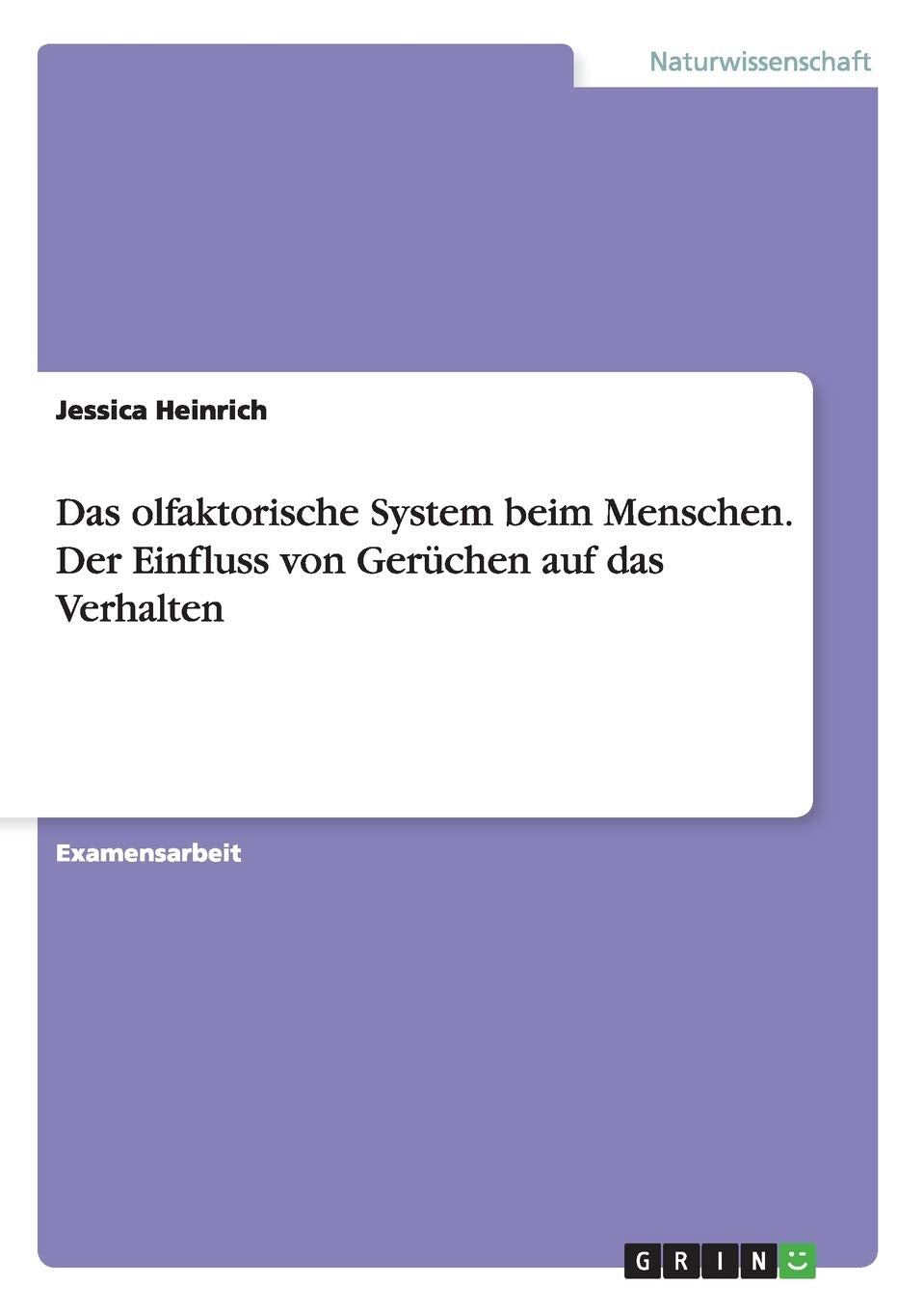 Das olfaktorische System beim Menschen. Der Einfluss von Gerüchen auf das Verhalten: Staatsexamensarbeit Medicine