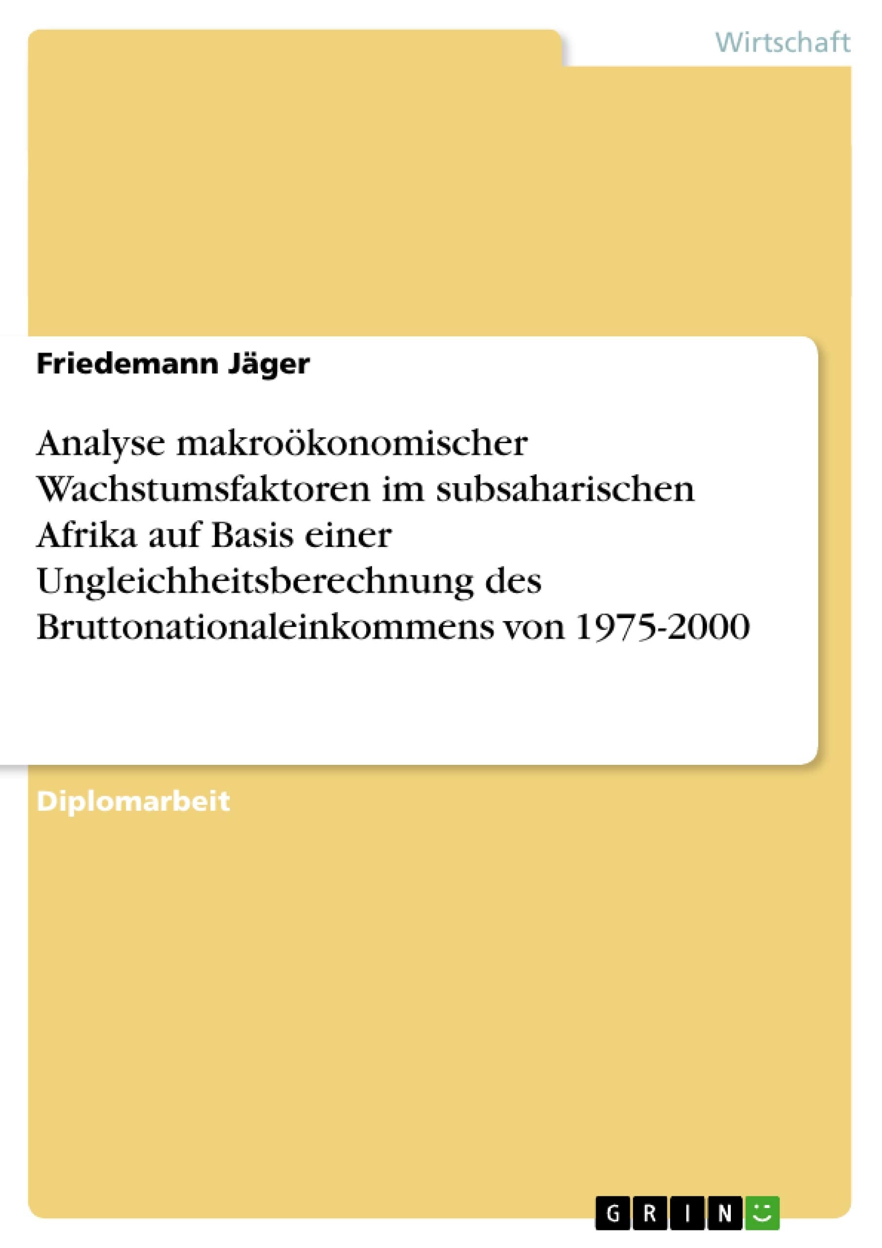 Analyse makroökonomischer Wachstumsfaktoren im subsaharischen Afrika auf Basis einer Ungleichheitsberechnung des Bruttonationaleinkommens von 1975-2000 book