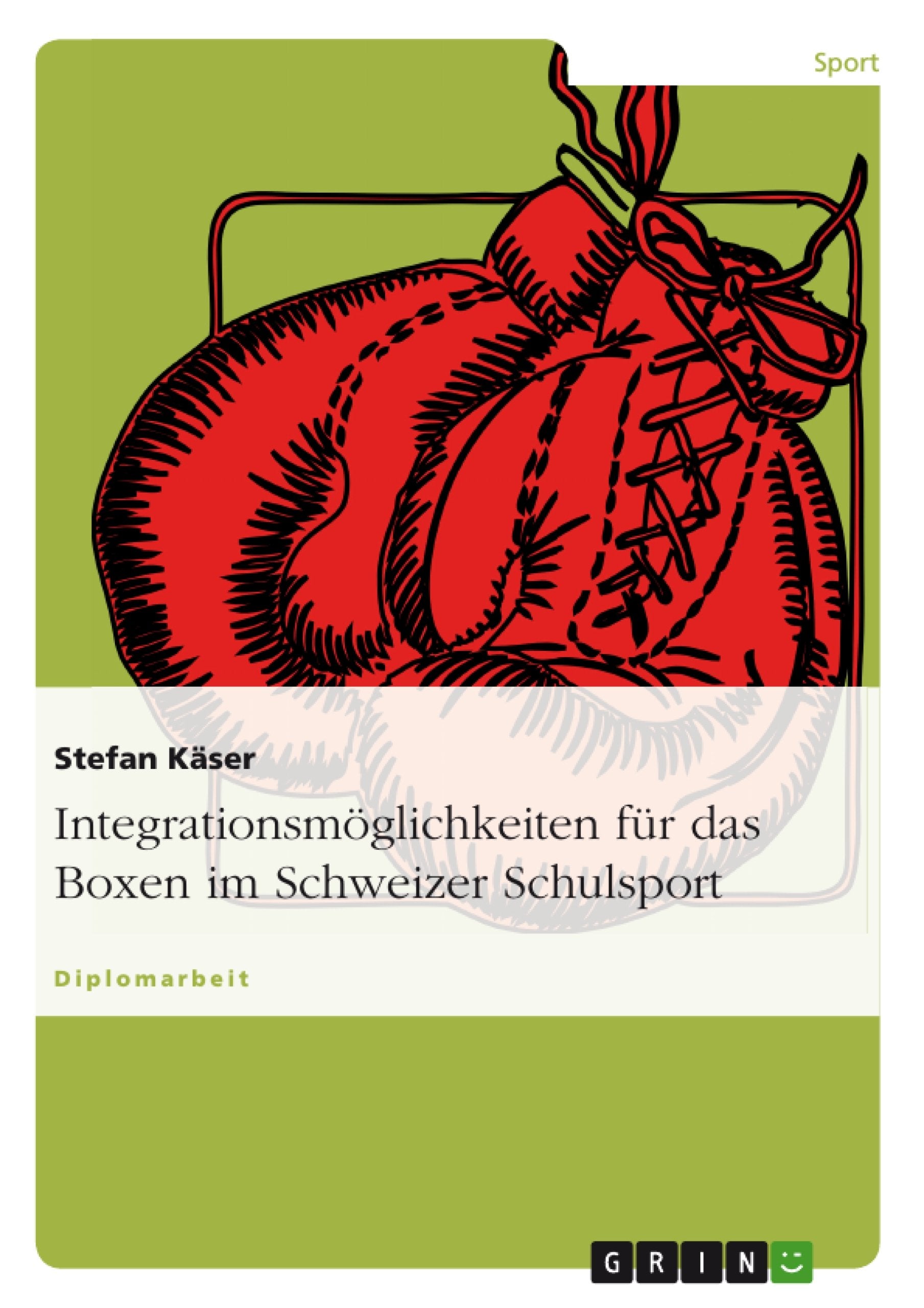 Integrationsmöglichkeiten für das Boxen im Schweizer Schulsport: Diplomarbeit Leisure & Fun