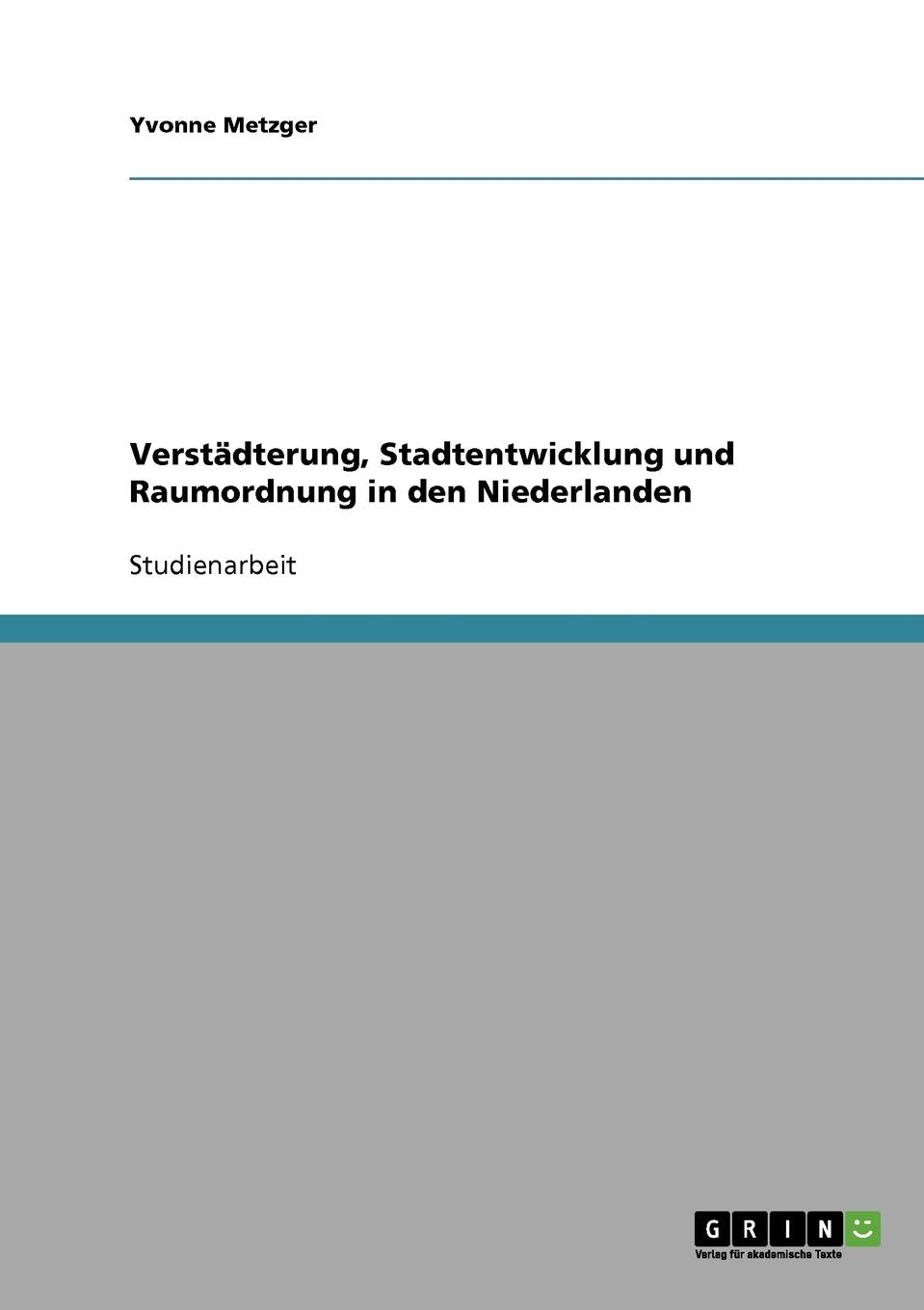 Verstädterung, Stadtentwicklung und Raumordnung in den Niederlanden Social Sciences