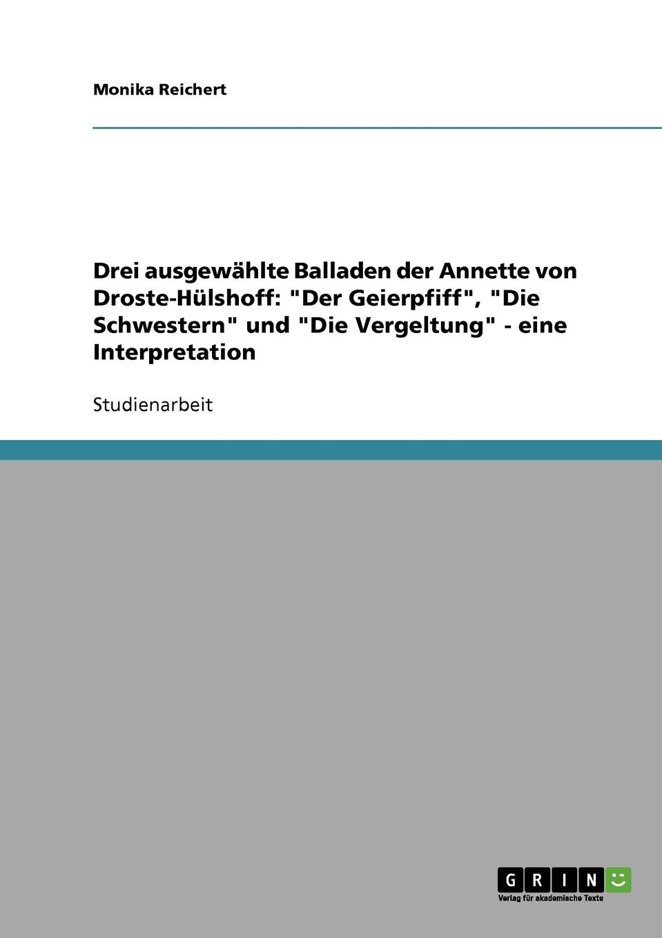 Drei ausgewählte Balladen der Annette von Droste-Hülshoff: "Der Geierpfiff", "Die Schwestern" und "Die Vergeltung" - eine Interpretation Contemporary literature