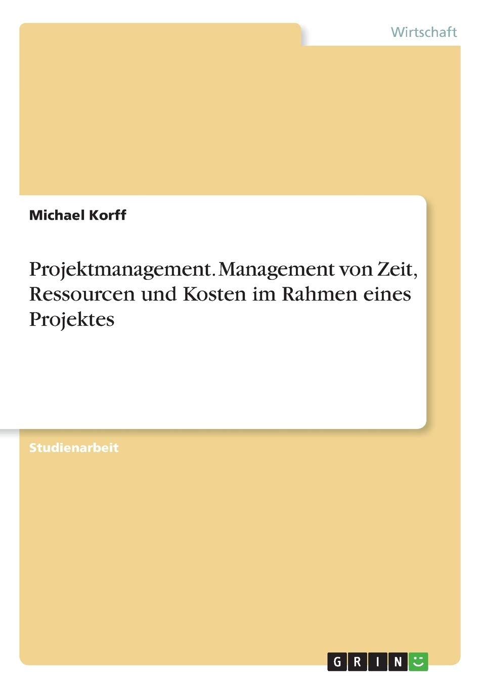Projektmanagement. Management von Zeit, Ressourcen und Kosten im Rahmen eines Projektes Law