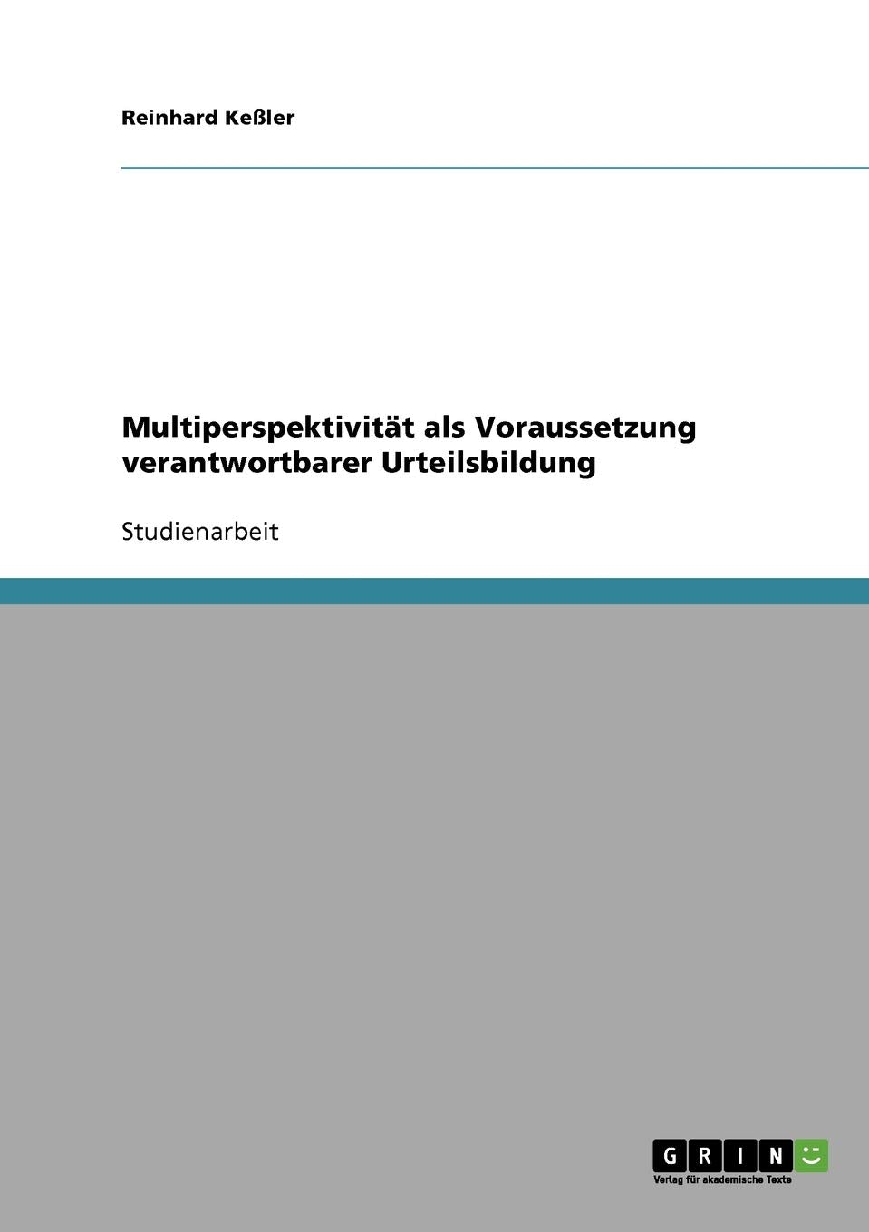 Multiperspektivität als Voraussetzung verantwortbarer Urteilsbildung Hobbies & Crafts