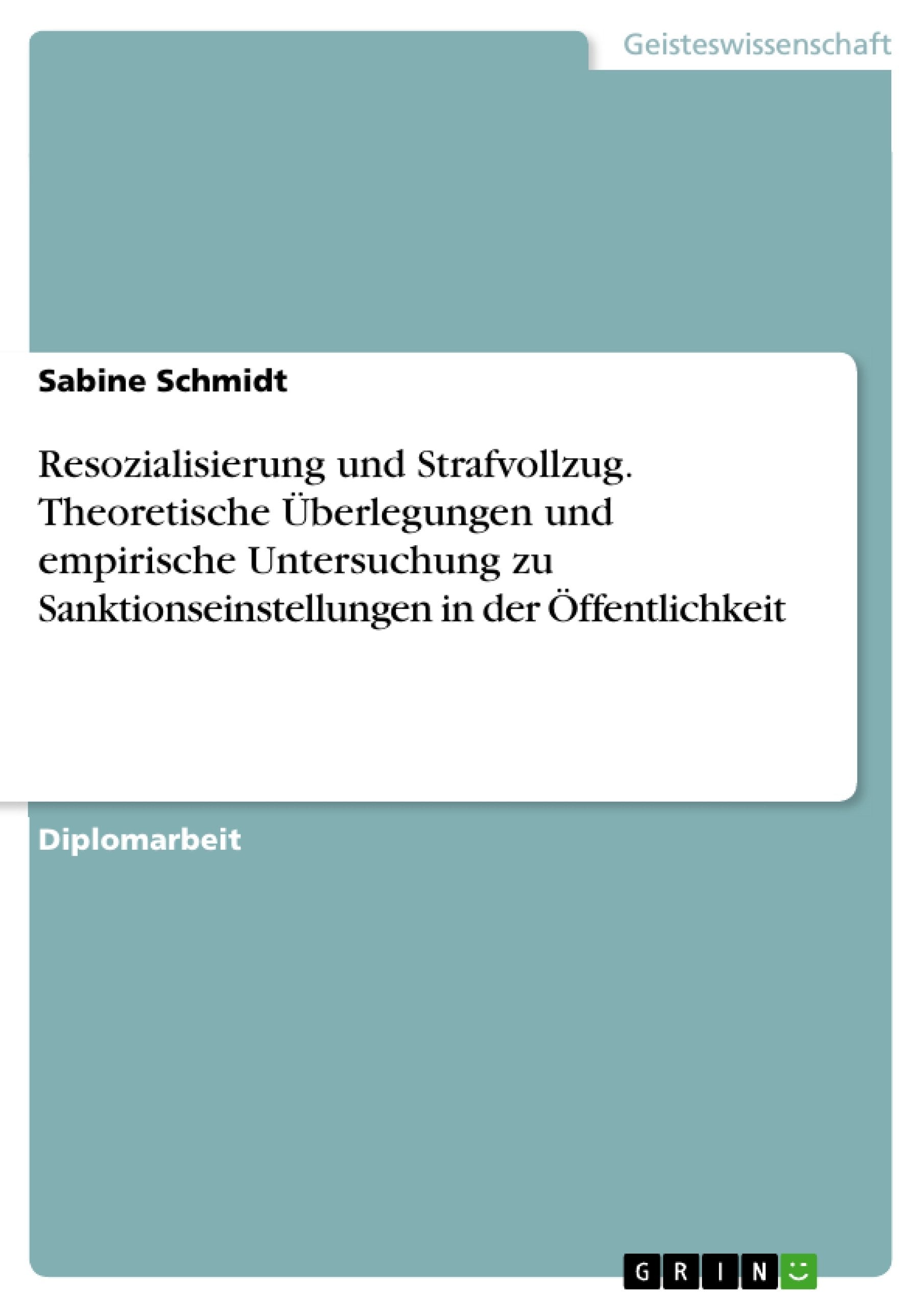Resozialisierung und Strafvollzug. Theoretische Überlegungen und empirische Untersuchung zu Sanktionseinstellungen in der Öffentlichkeit book