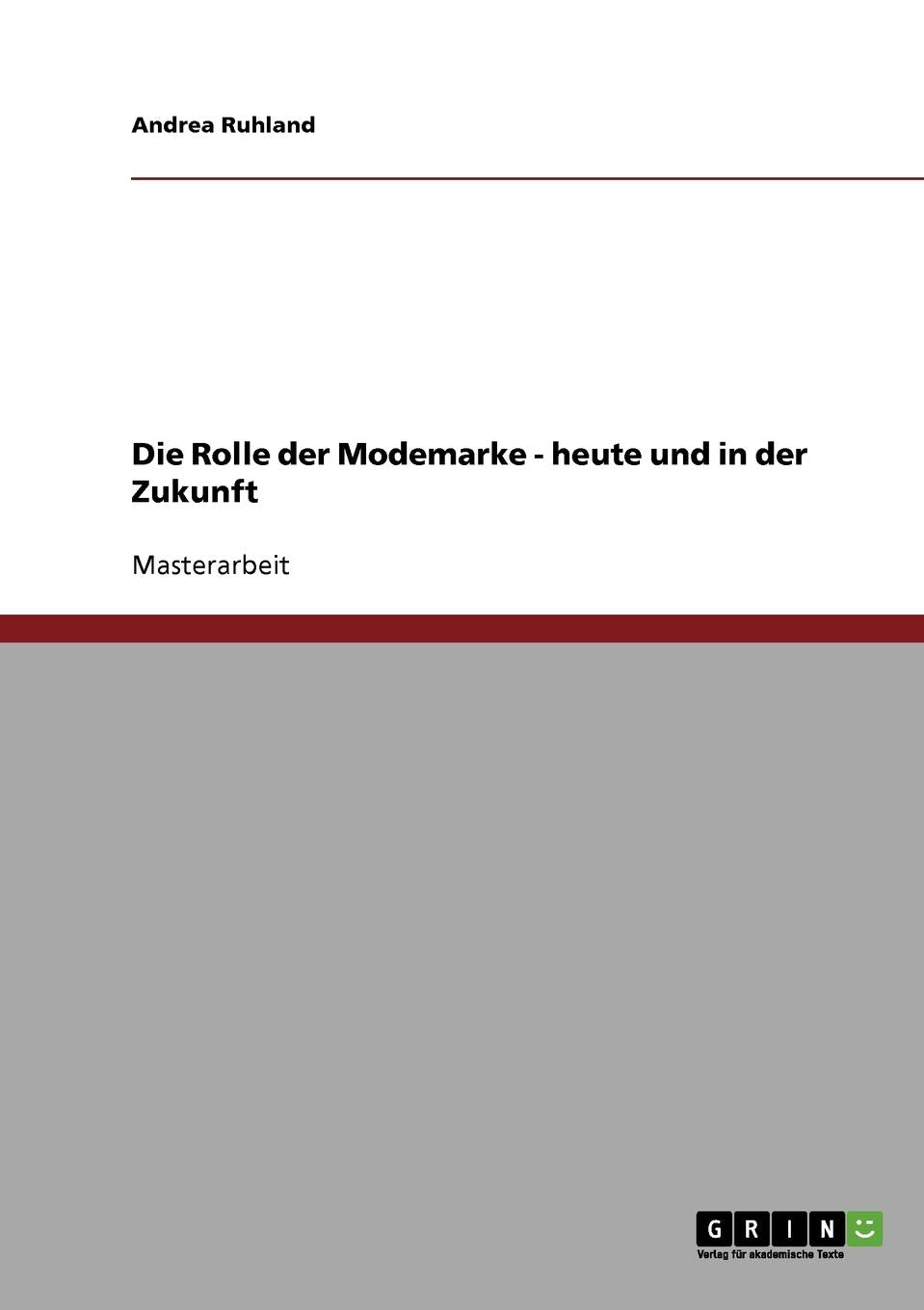 Die Rolle der Modemarke - heute und in der Zukunft: Magisterarbeit Law