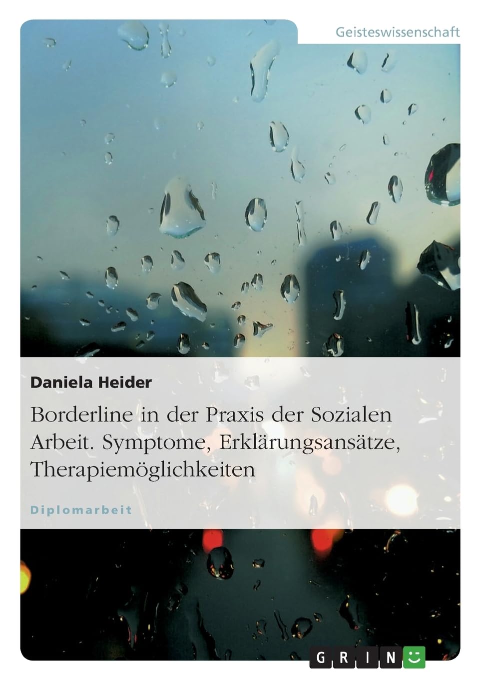 Borderline in der Praxis der Sozialen Arbeit. Symptome, Erklärungsansätze, Therapiemöglichkeiten: Diplomarbeit Education & Training