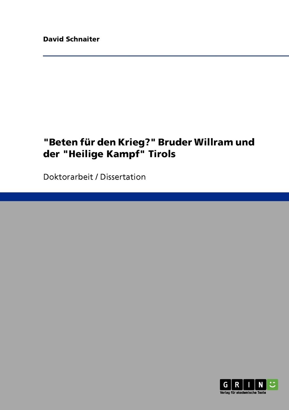 "Beten für den Krieg?" Bruder Willram und der "Heilige Kampf" Tirols: Dissertationsschrift Politics & History