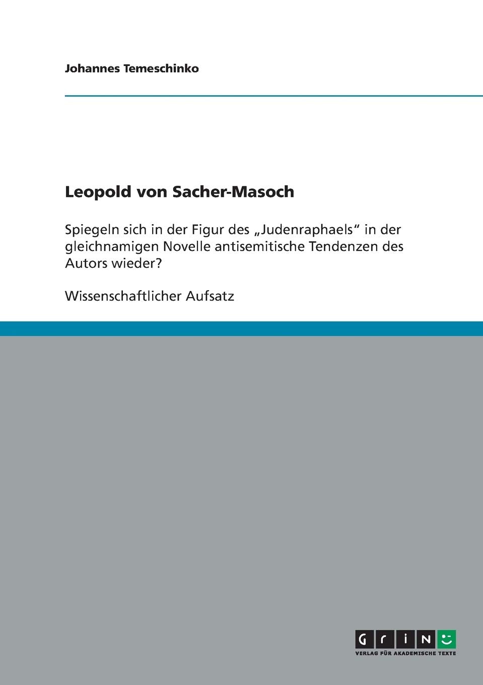 Leopold von Sacher-Masoch: Spiegeln sich in der Figur des "Judenraphaels" in der gleichnamigen Novelle antisemitische Tendenzen des Autors wieder? Contemporary literature Books
