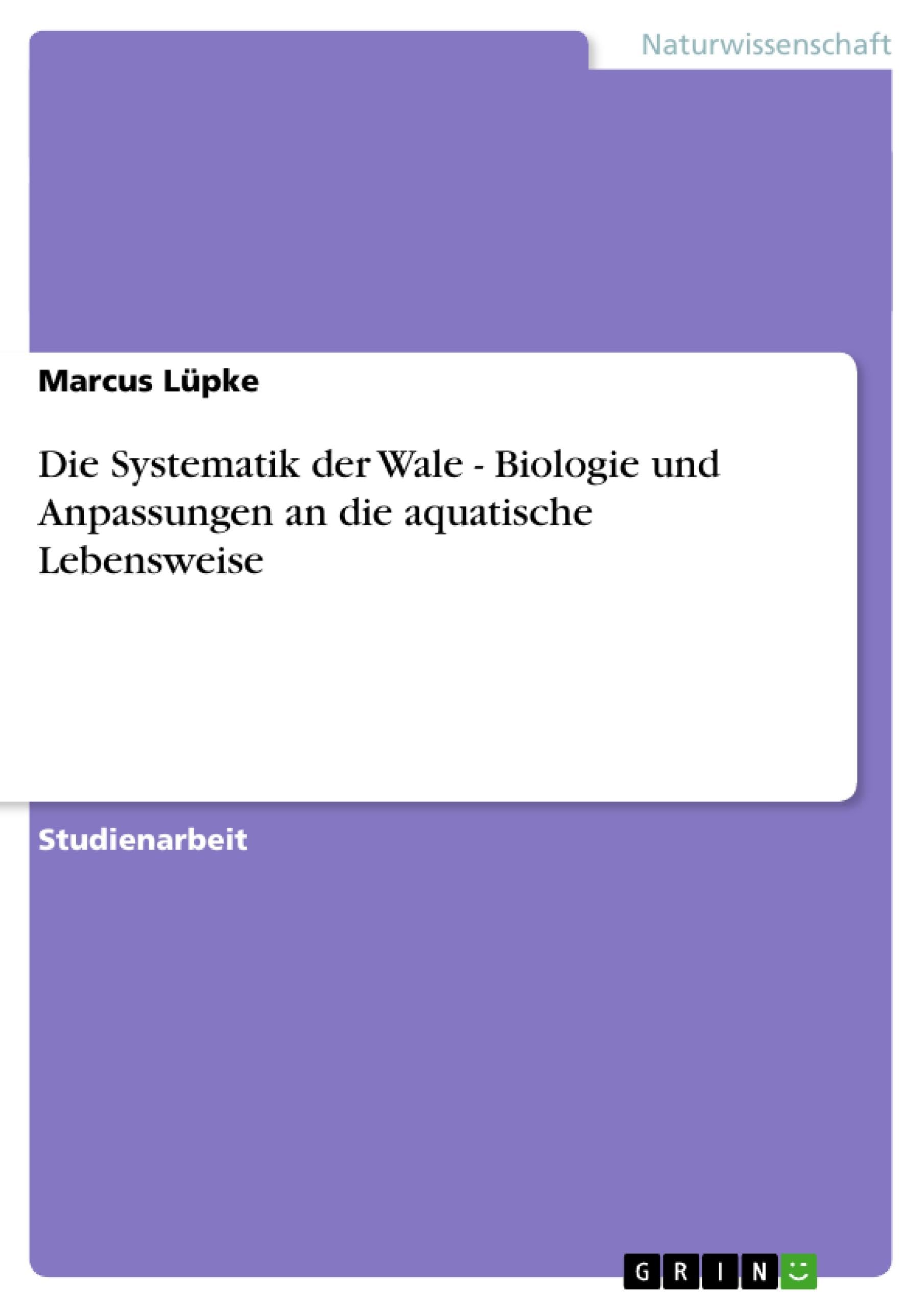 Die Systematik der Wale - Biologie und Anpassungen an die aquatische Lebensweise Natural Sciences