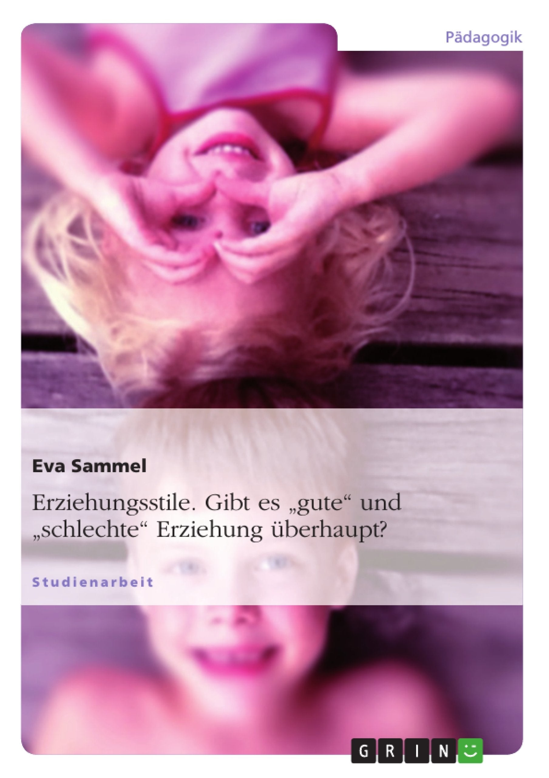 Erziehungsstile. Gibt es "gute" und "schlechte" Erziehung überhaupt? Study Guides