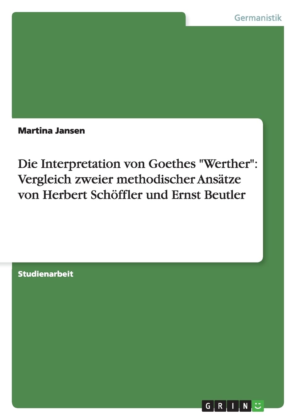 Die Interpretation von Goethes "Werther": Vergleich zweier methodischer Ansätze von Herbert Schöffler und Ernst Beutler Contemporary literature