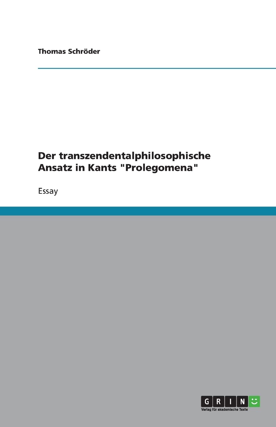 Der transzendentalphilosophische Ansatz in Kants "Prolegomena" Philosophy