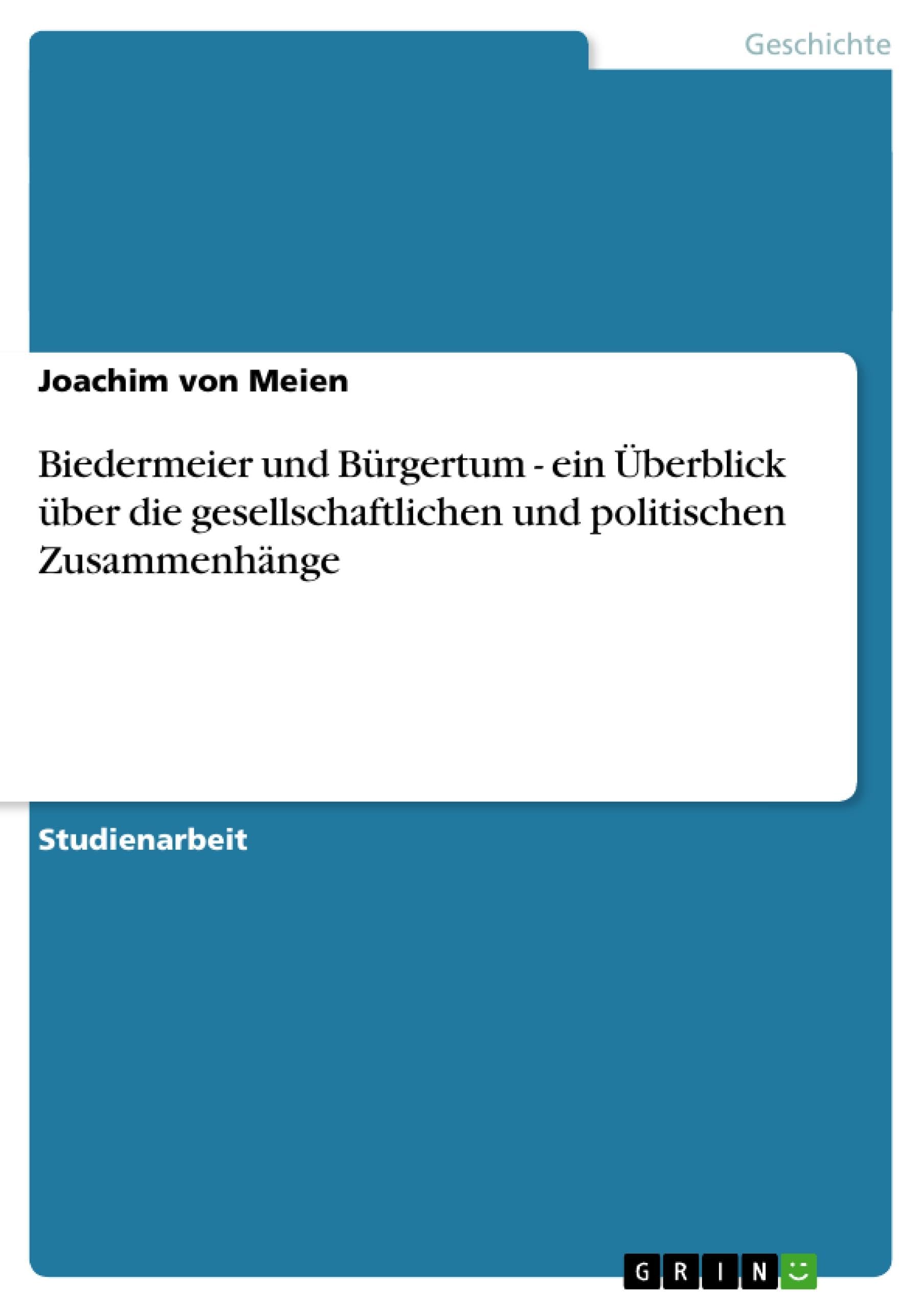 Biedermeier und Bürgertum - ein Überblick über die gesellschaftlichen und politischen Zusammenhänge Politics & History