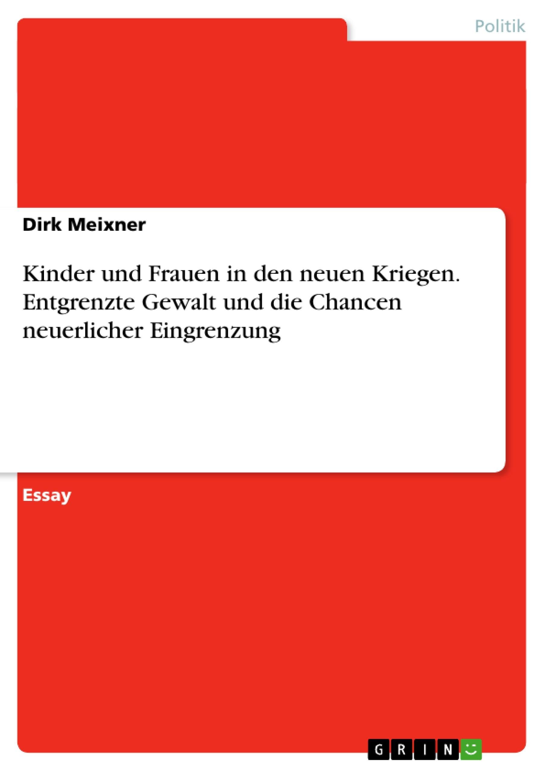 Kinder und Frauen in den neuen Kriegen. Entgrenzte Gewalt und die Chancen neuerlicher Eingrenzung Law