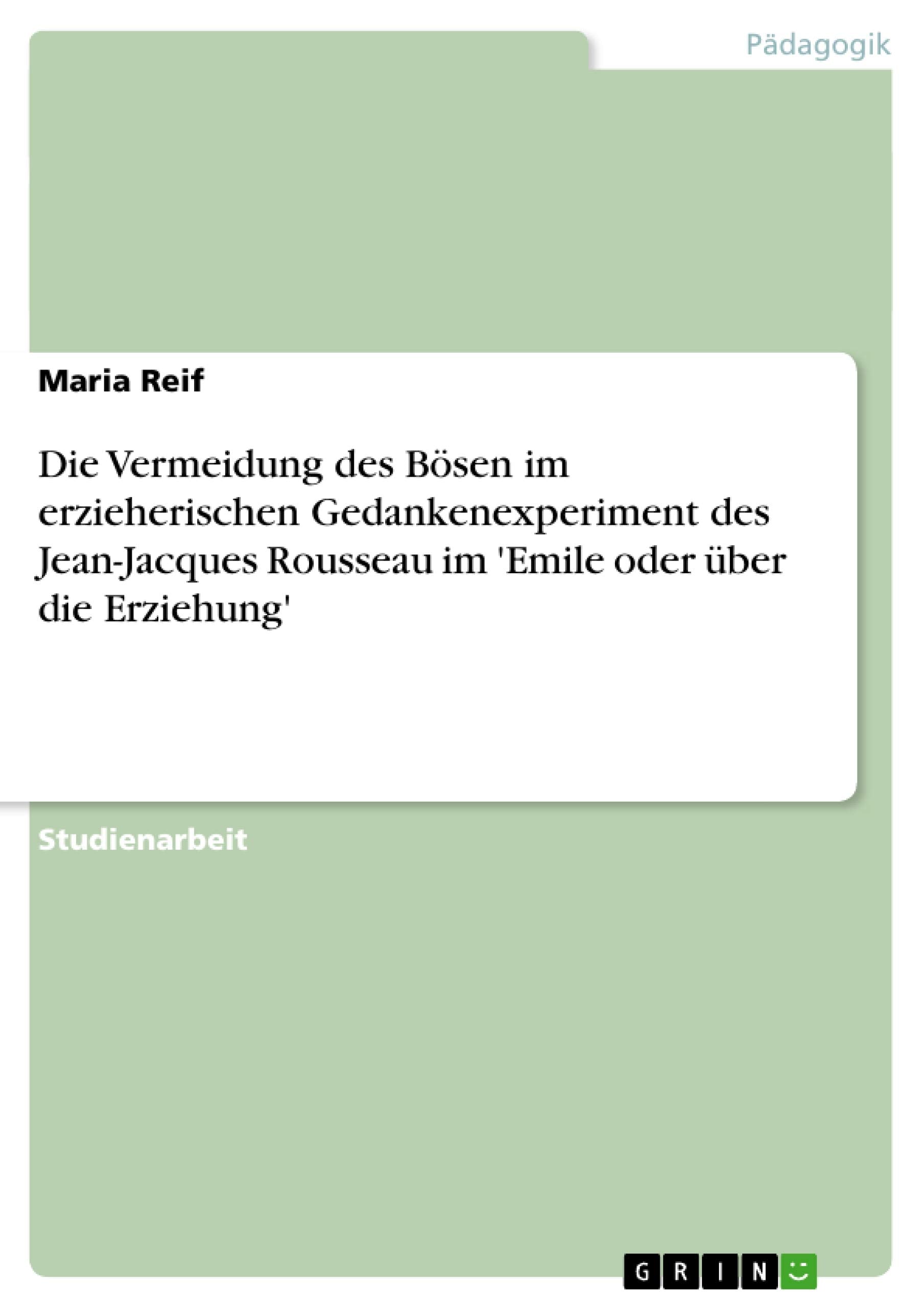 Die Vermeidung des Bösen im erzieherischen Gedankenexperiment des Jean-Jacques Rousseau im 'Emile oder über die Erziehung' Education & Training