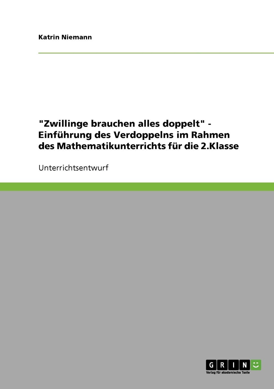 "Zwillinge brauchen alles doppelt" - Einführung des Verdoppelns im Rahmen des Mathematikunterrichts: Klassenstufe 2 Mathematics