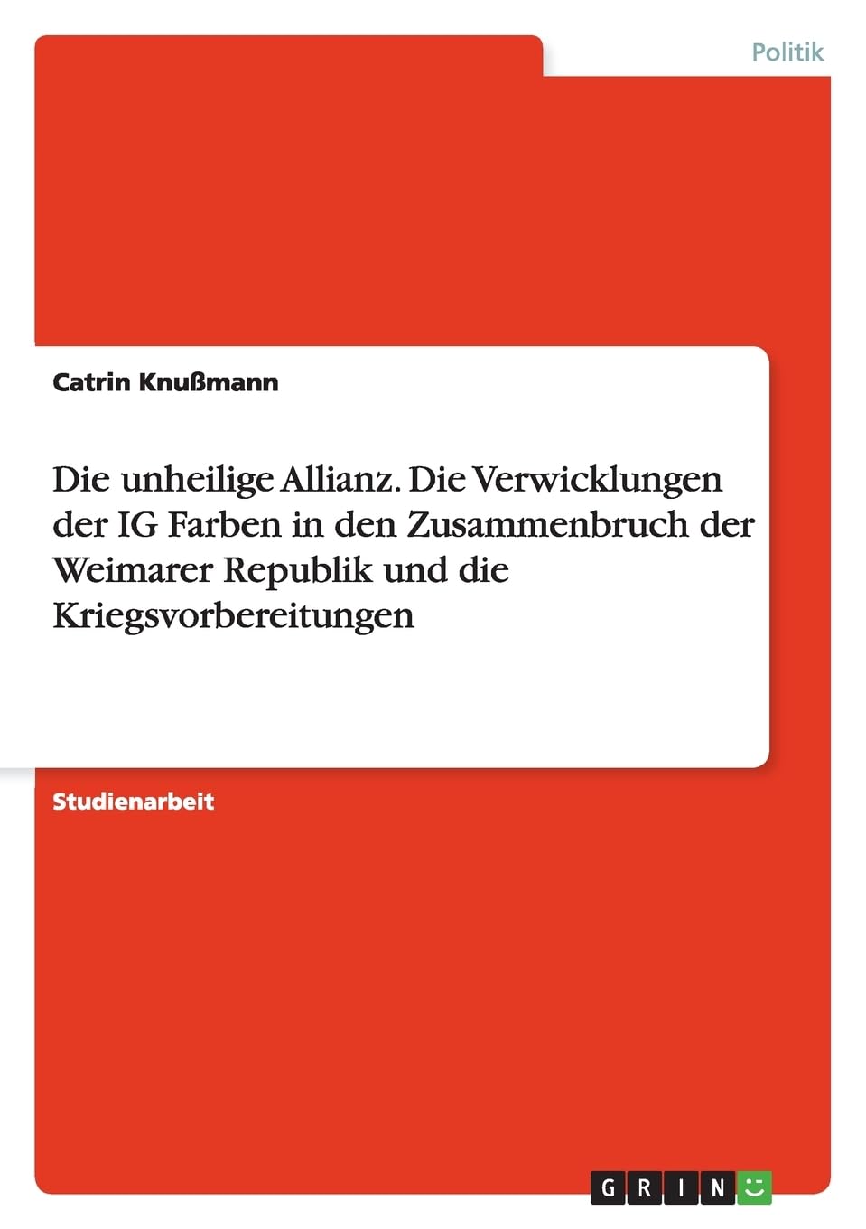 Die unheilige Allianz. Die Verwicklungen der IG Farben in den Zusammenbruch der Weimarer Republik und die Kriegsvorbereitungen Law