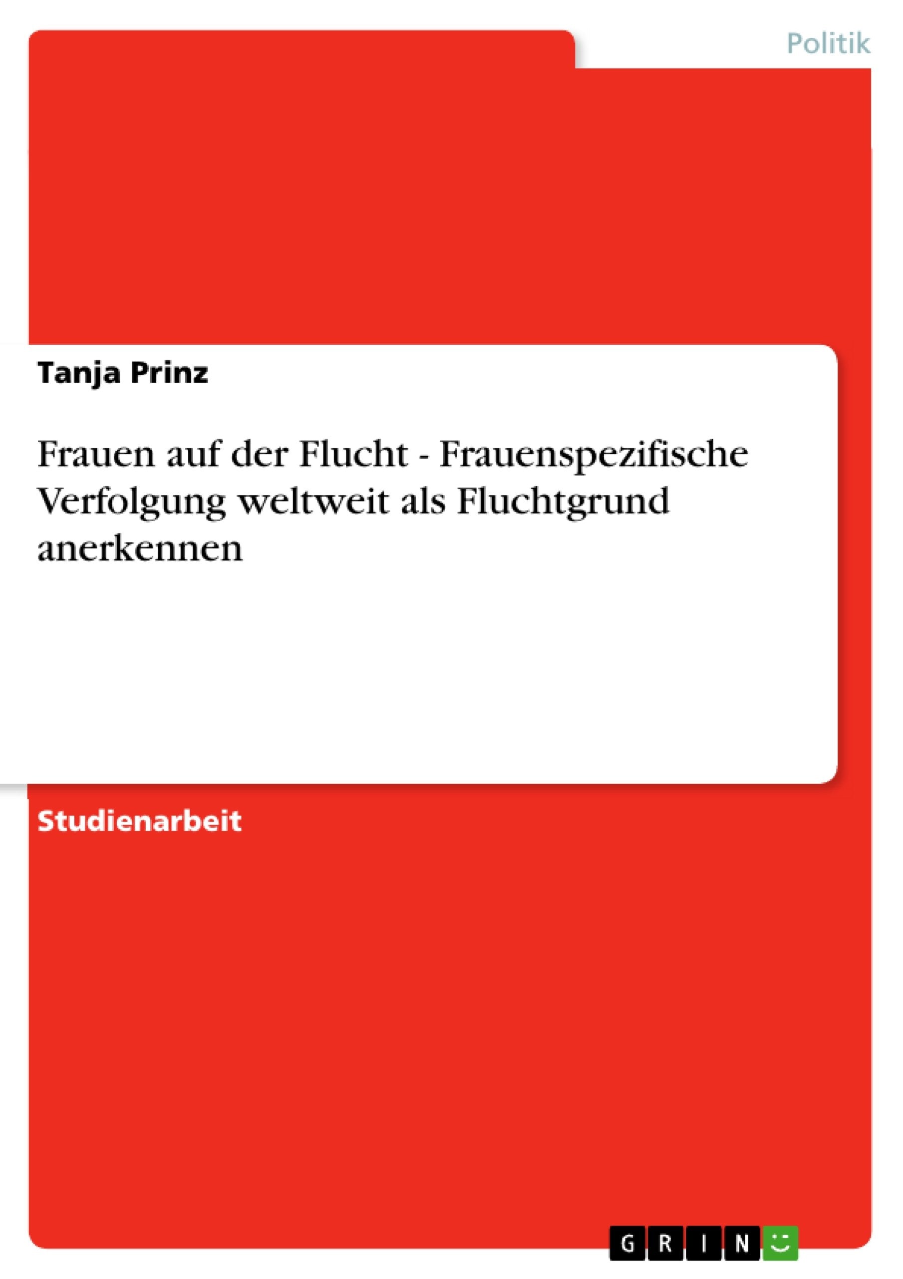 Frauen auf der Flucht - Frauenspezifische Verfolgung weltweit als Fluchtgrund anerkennen Law