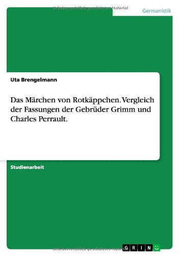 Das Märchen von Rotkäppchen. Vergleich der Fassungen der Gebrüder Grimm und Charles Perrault. Contemporary literature