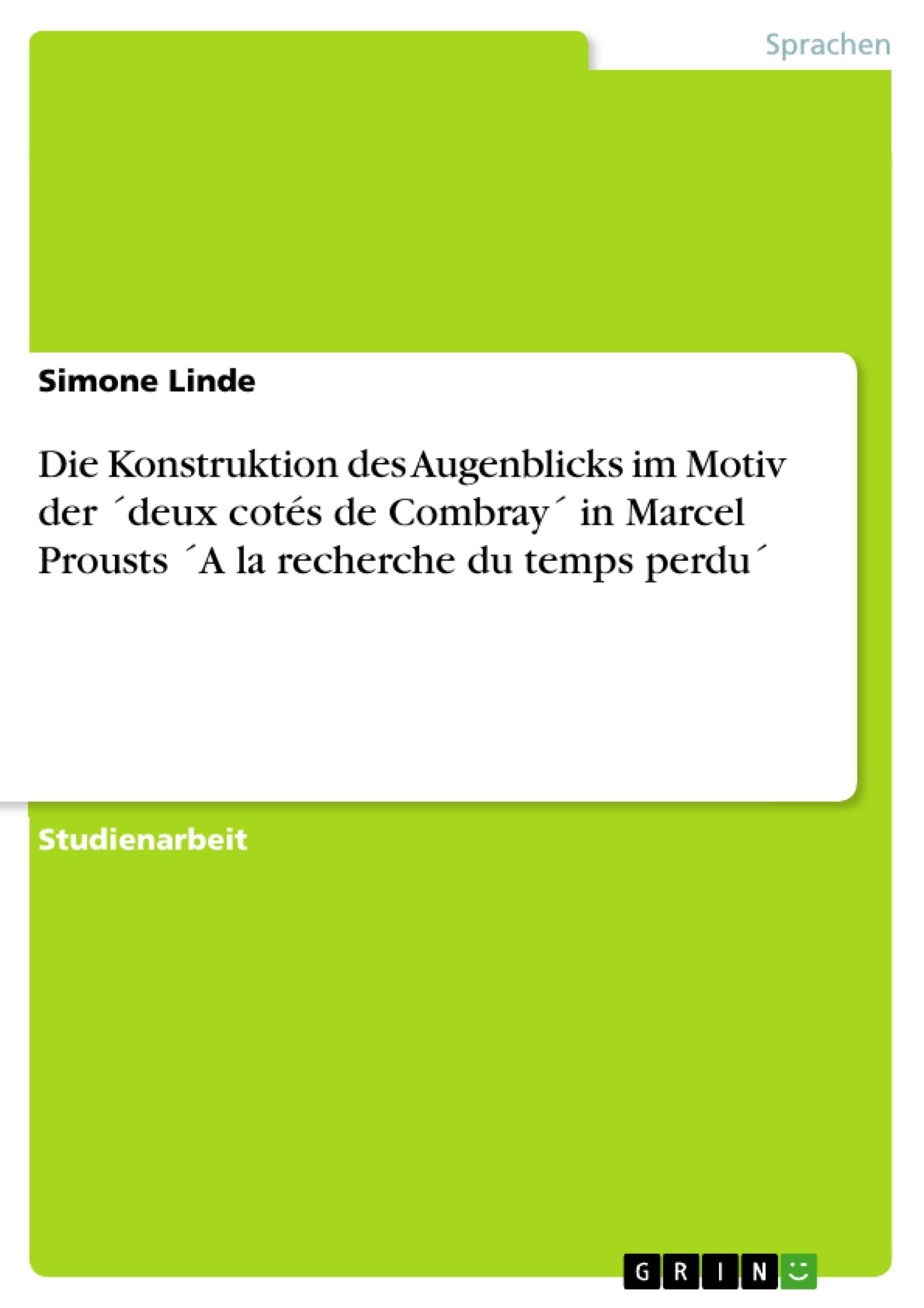 Die Konstruktion des Augenblicks im Motiv der ´deux cotés de Combray´ in Marcel Prousts ´A la recherche du temps perdu´ Contemporary literature