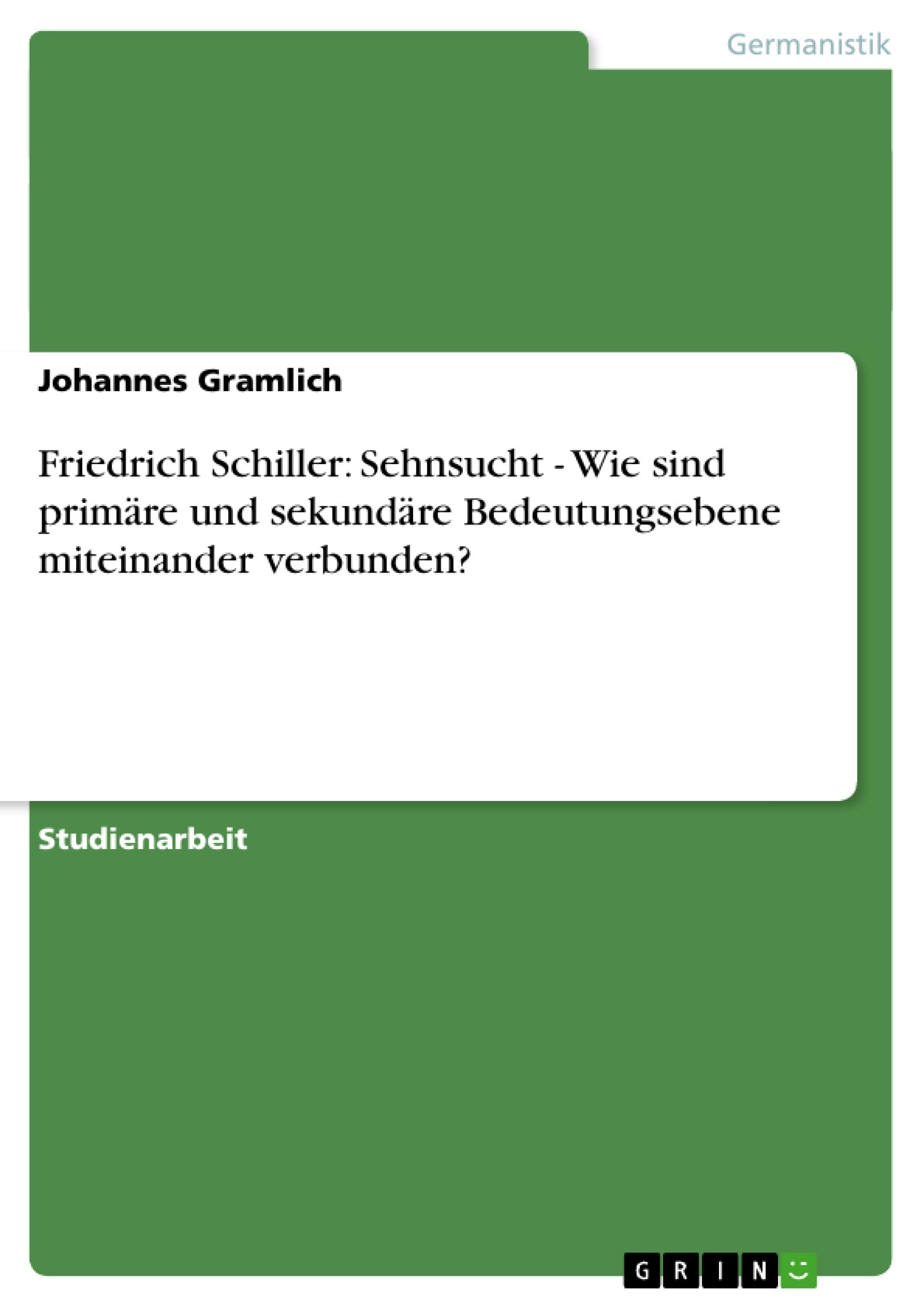 Friedrich Schiller: Sehnsucht - Wie sind primäre und sekundäre Bedeutungsebene miteinander verbunden? Contemporary literature