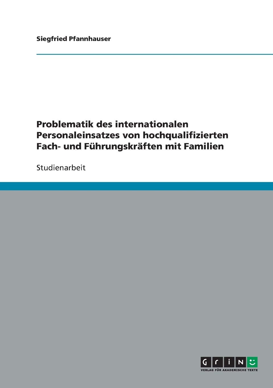 Problematik des internationalen Personaleinsatzes von hochqualifizierten Fach- und Führungskräften mit Familien Law