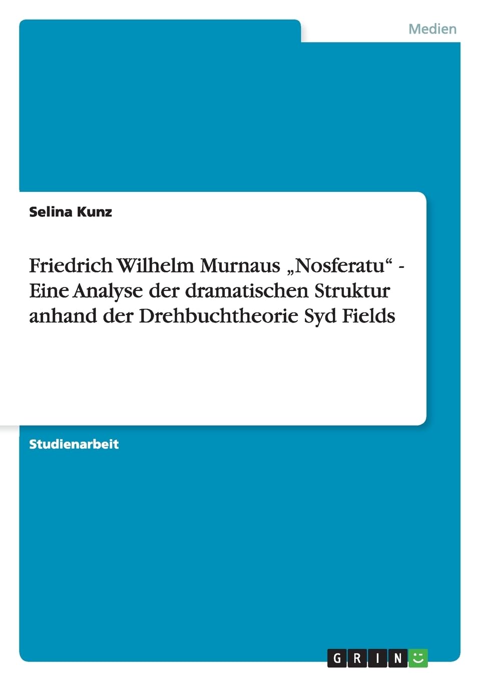 Friedrich Wilhelm Murnaus "Nosferatu" - Eine Analyse der dramatischen Struktur anhand der Drehbuchtheorie Syd Fields Film, Art & Culture