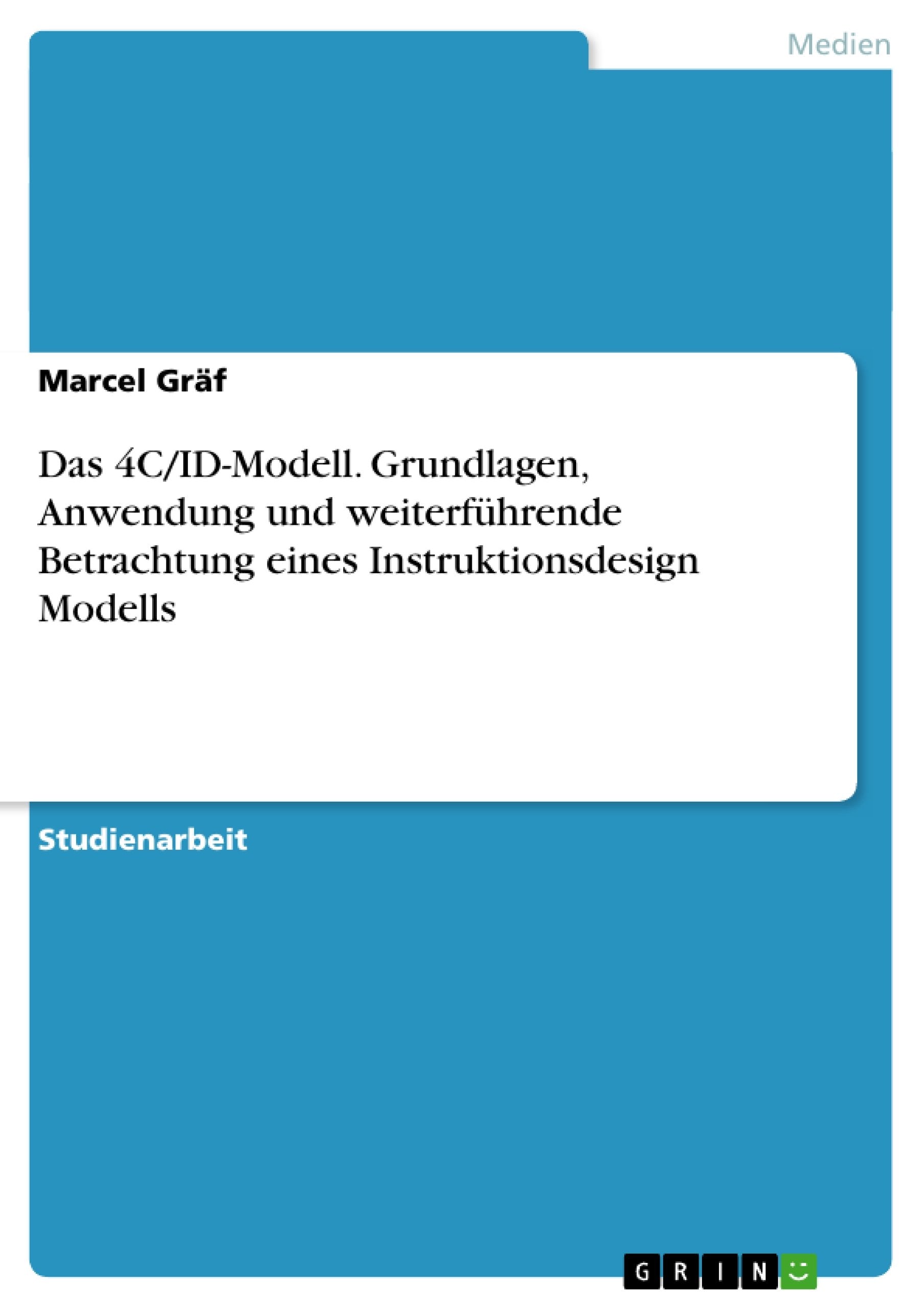 Das 4C/ID-Modell. Grundlagen, Anwendung und weiterführende Betrachtung eines Instruktionsdesign Modells Law