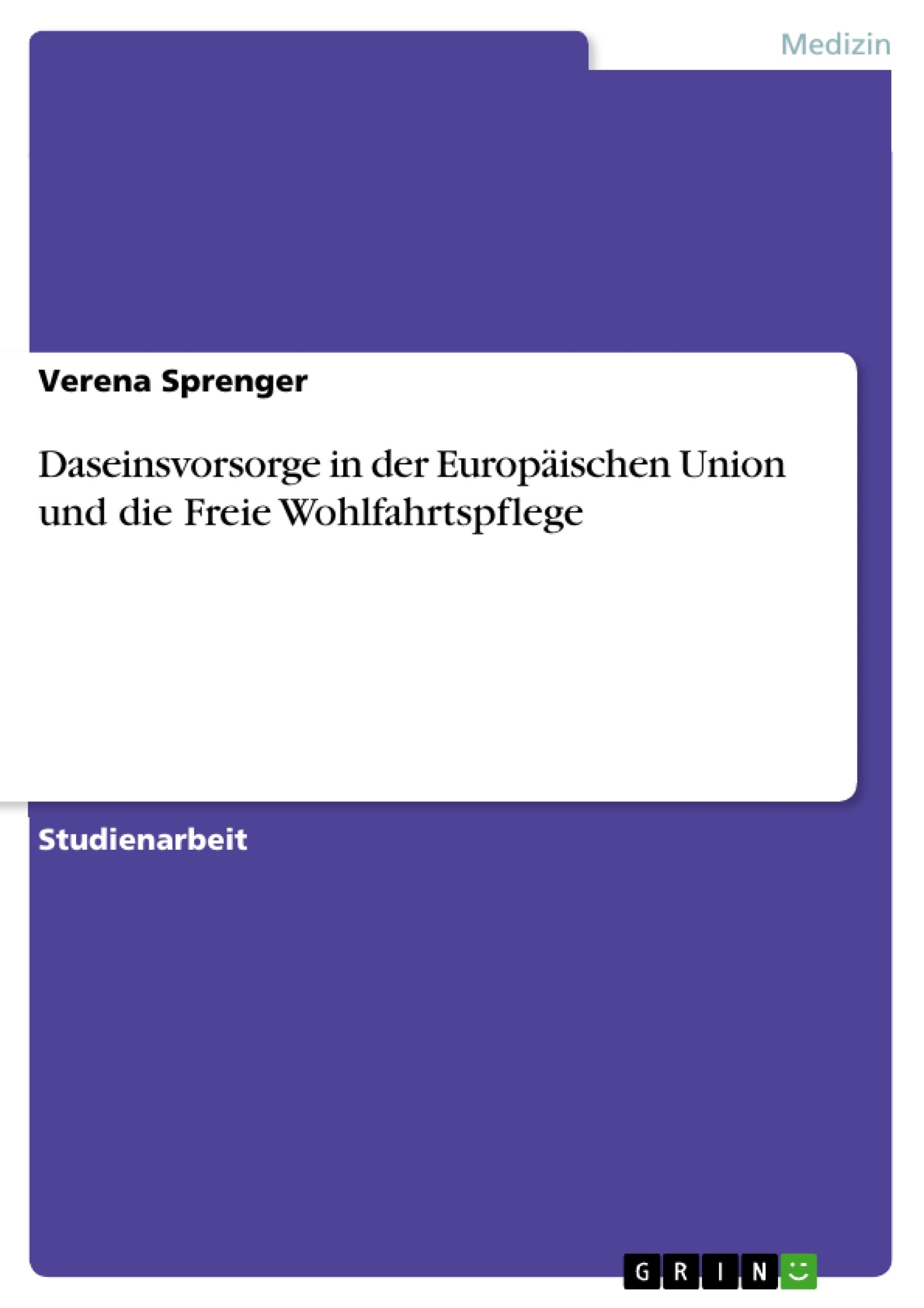 Daseinsvorsorge in der Europäischen Union und die Freie Wohlfahrtspflege Medicine