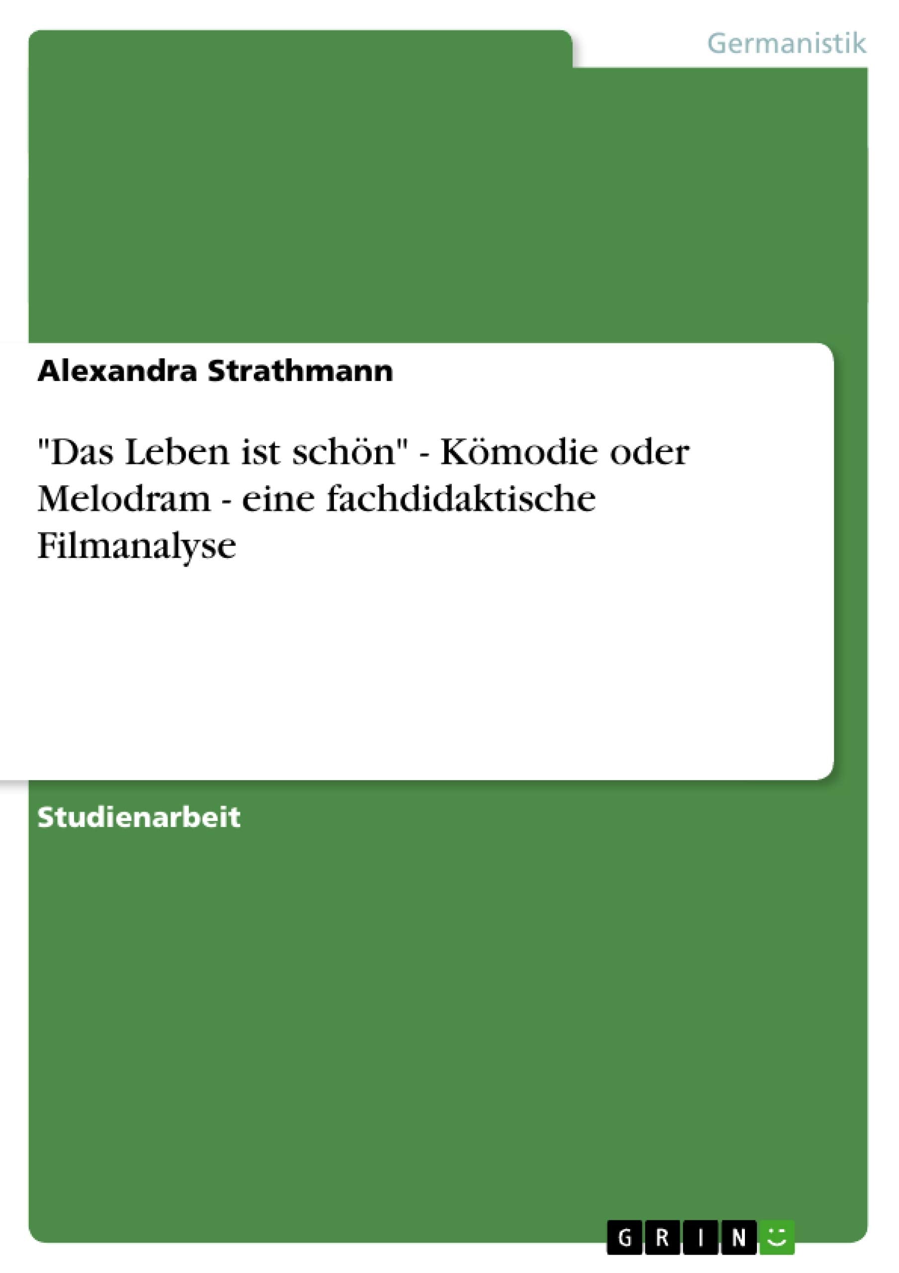 "Das Leben ist schön" - Kömodie oder Melodram - eine fachdidaktische Filmanalyse Business & Technology