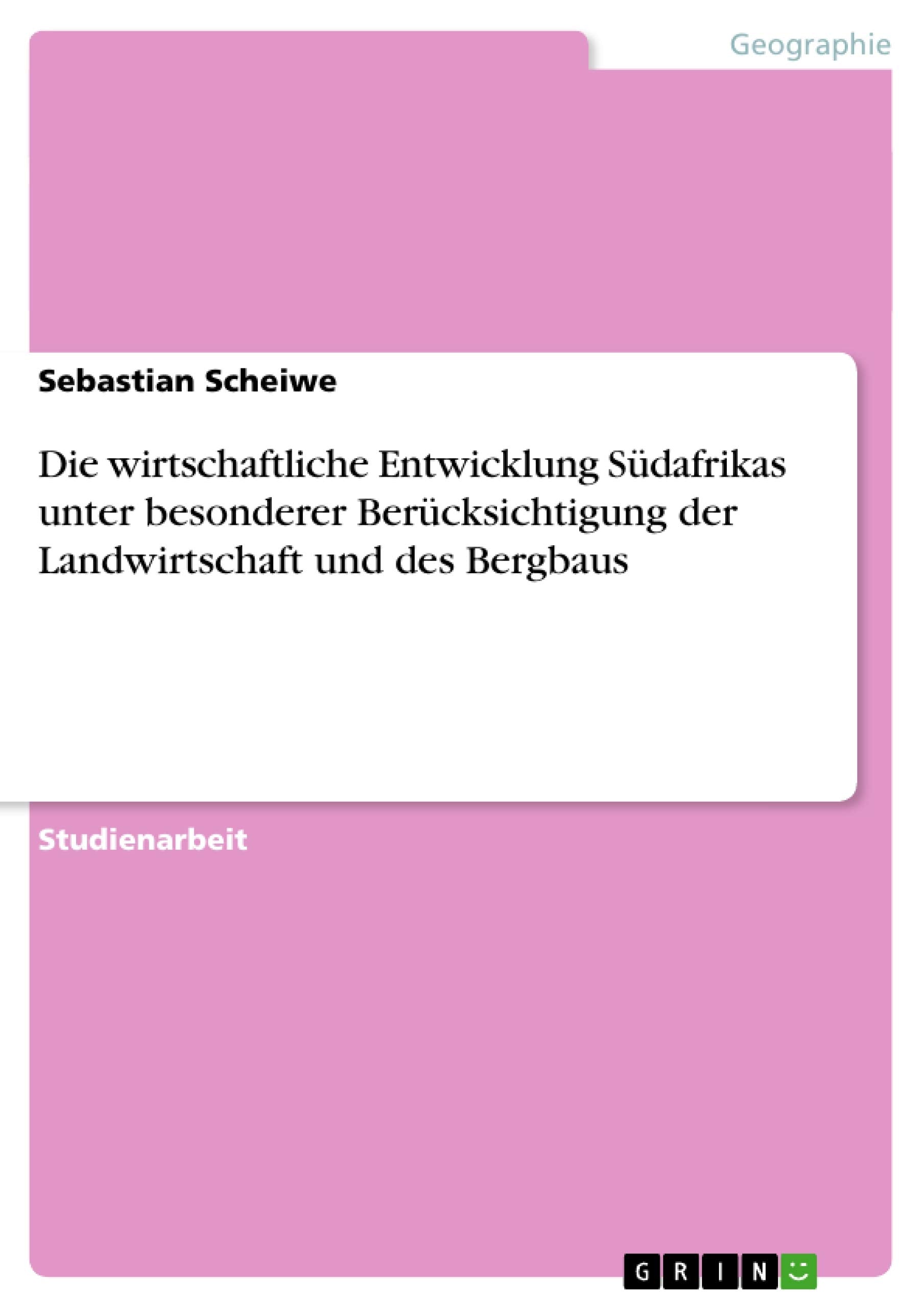 Die wirtschaftliche Entwicklung Südafrikas unter besonderer Berücksichtigung der Landwirtschaft und des Bergbaus Business, Finance & Career