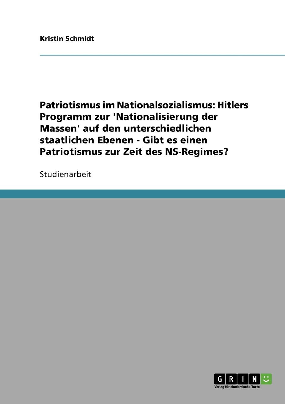 Patriotismus im Nationalsozialismus: Hitlers Programm zur 'Nationalisierung der Massen' auf den unterschiedlichen staatlichen Ebenen - Gibt es einen Patriotismus zur Zeit des NS-Regimes? Law