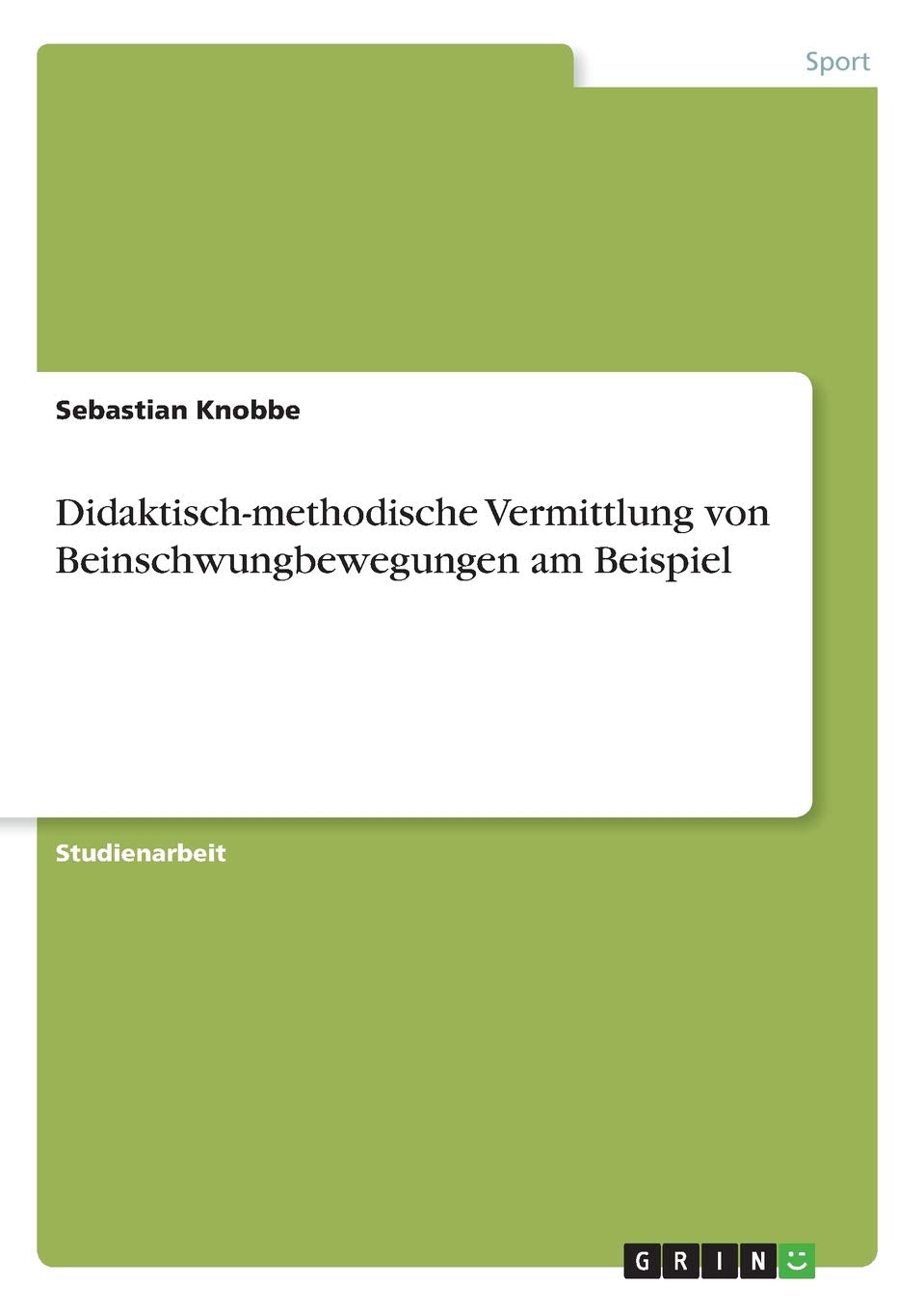 Didaktisch-methodische Vermittlung von Beinschwungbewegungen am Beispiel Leisure & Fun