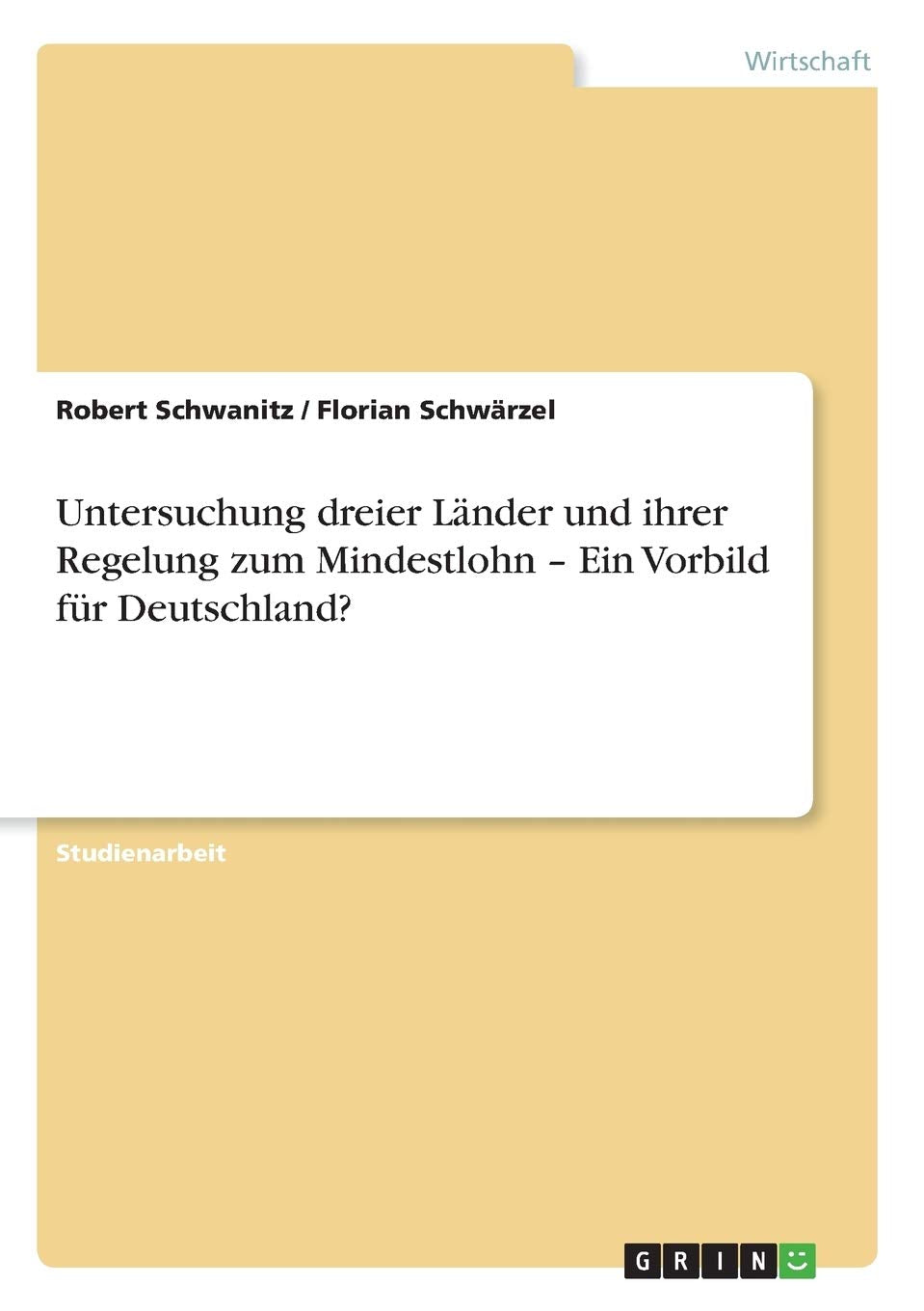 Untersuchung dreier Länder und ihrer Regelung zum Mindestlohn - Ein Vorbild für Deutschland? Law