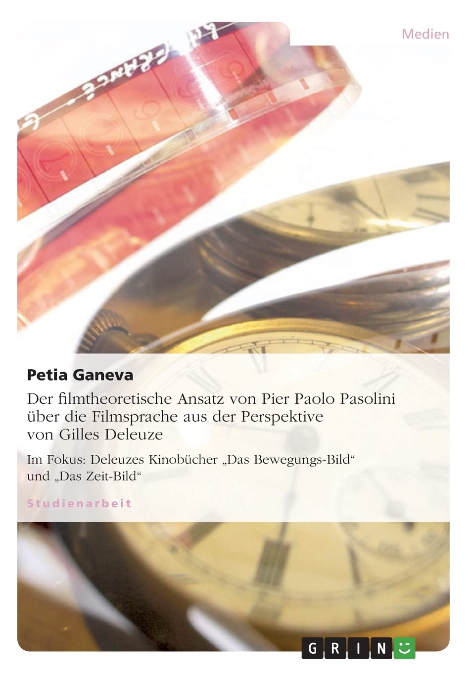 Der filmtheoretische Ansatz von Pier Paolo Pasolini über die Filmsprache aus der Perspektive von Gilles Deleuze: Im Fokus: Deleuzes Kinobücher "Das Bewegungs-Bild" und "Das Zeit-Bild" Film, Art & Culture