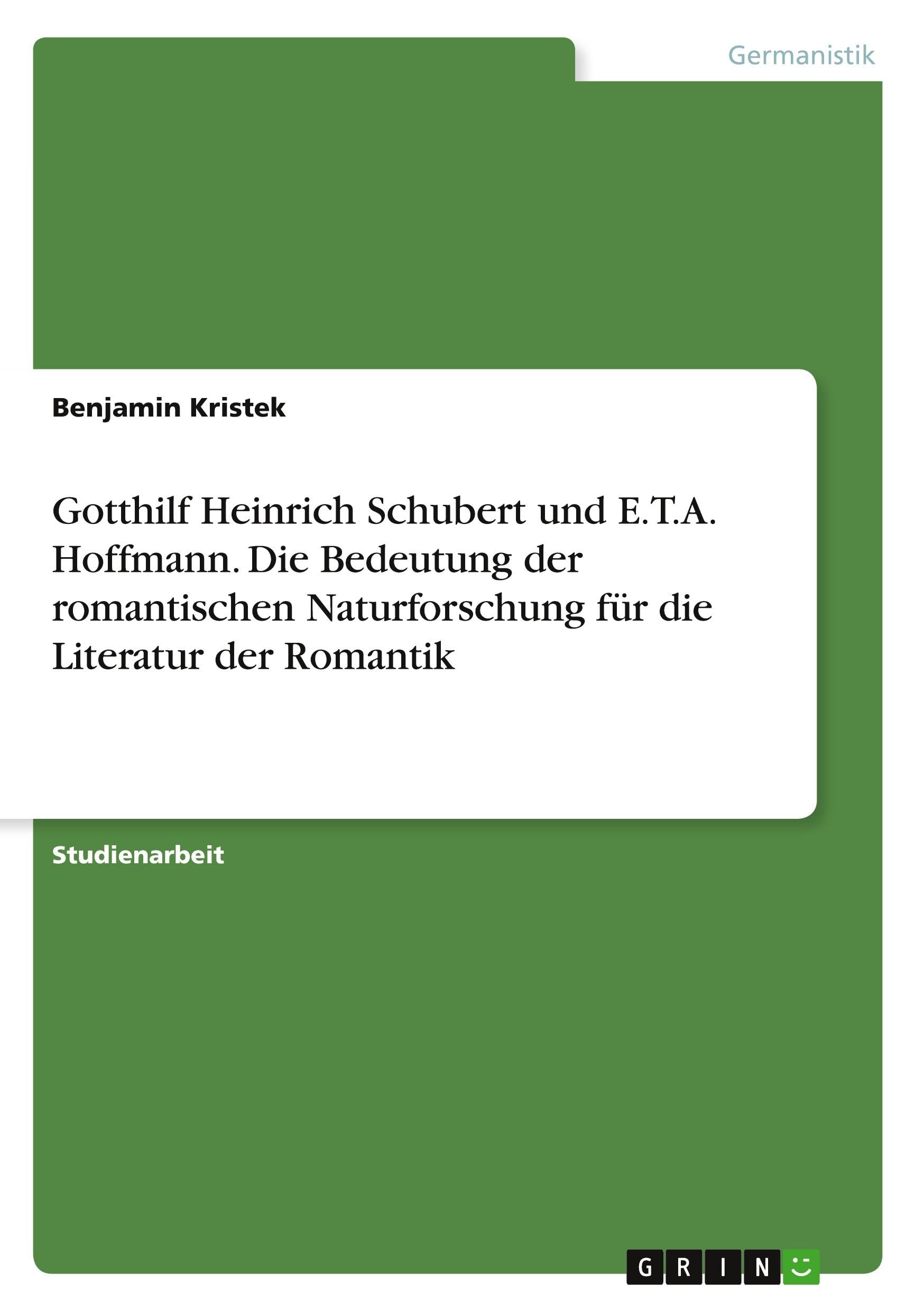 Gotthilf Heinrich Schubert und E.T.A. Hoffmann. Die Bedeutung der romantischen Naturforschung für die Literatur der Romantik Contemporary literature