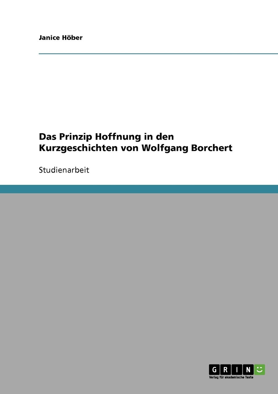 Das Prinzip Hoffnung in den Kurzgeschichten von Wolfgang Borchert Contemporary literature